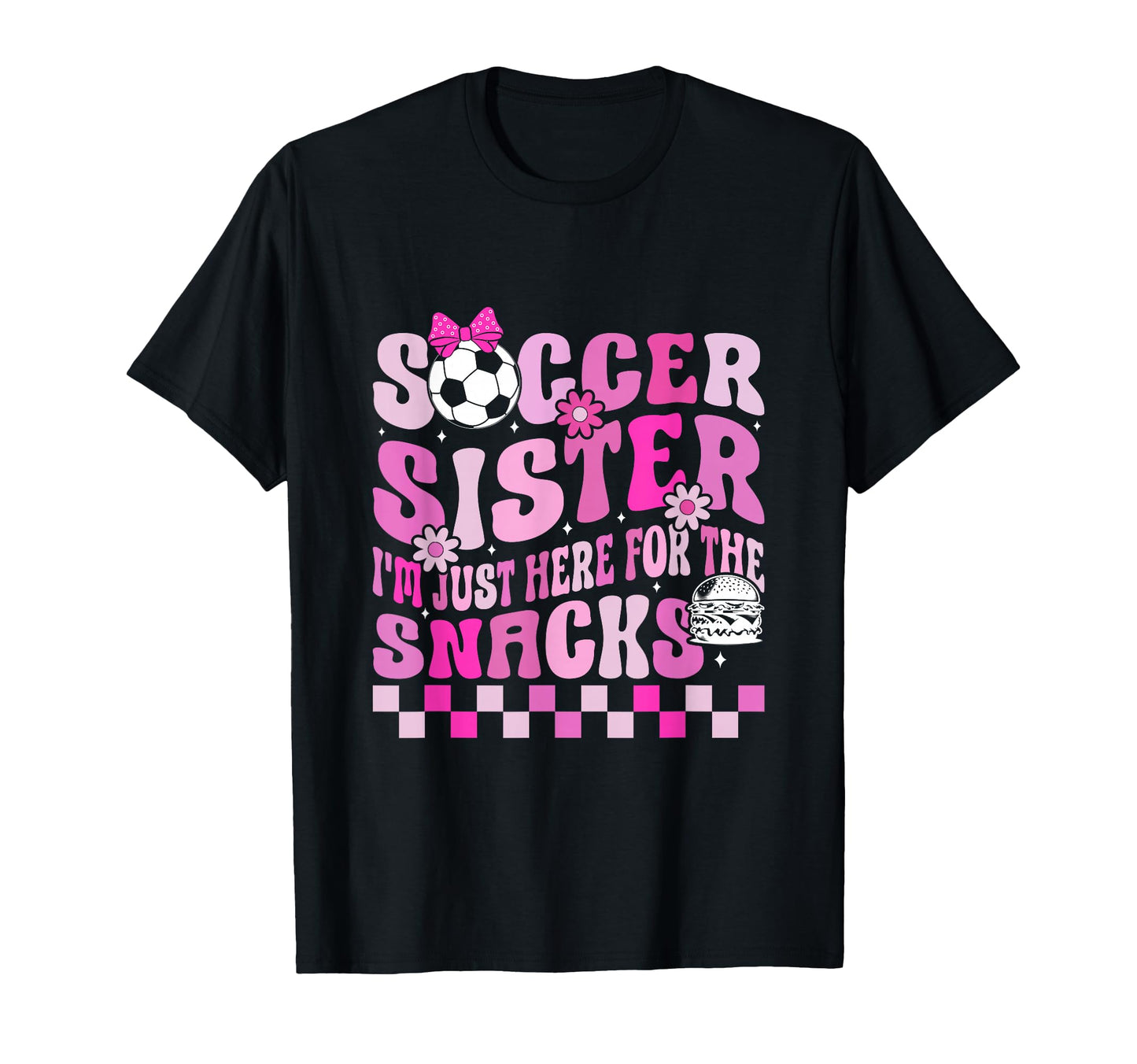 Soccer Sister Im Just Here Snacks T-Shirt - Minimalist Print for Adults - T-Shirt, Sweatshirt, Hoodie