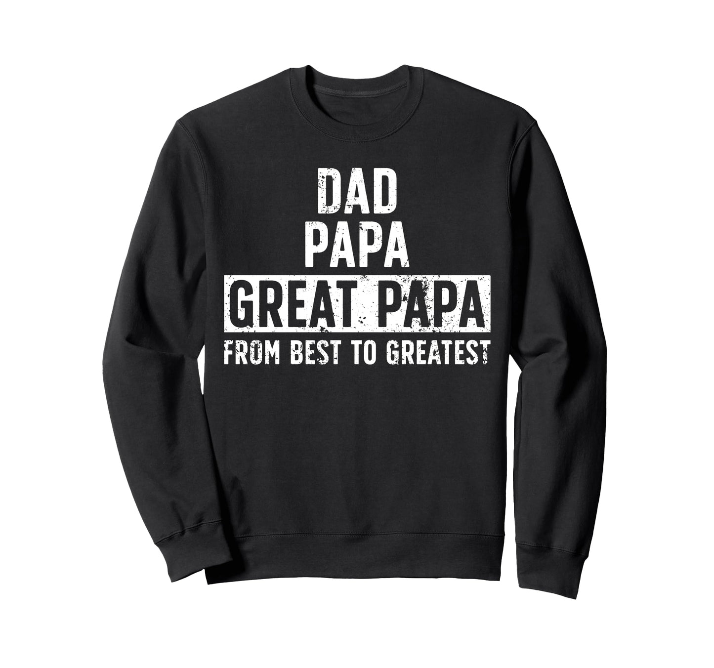 Dad Papa Great Papa From Best To Sweatshirt - Minimalist Print Unisex - T-Shirt, Sweatshirt, Hoodie