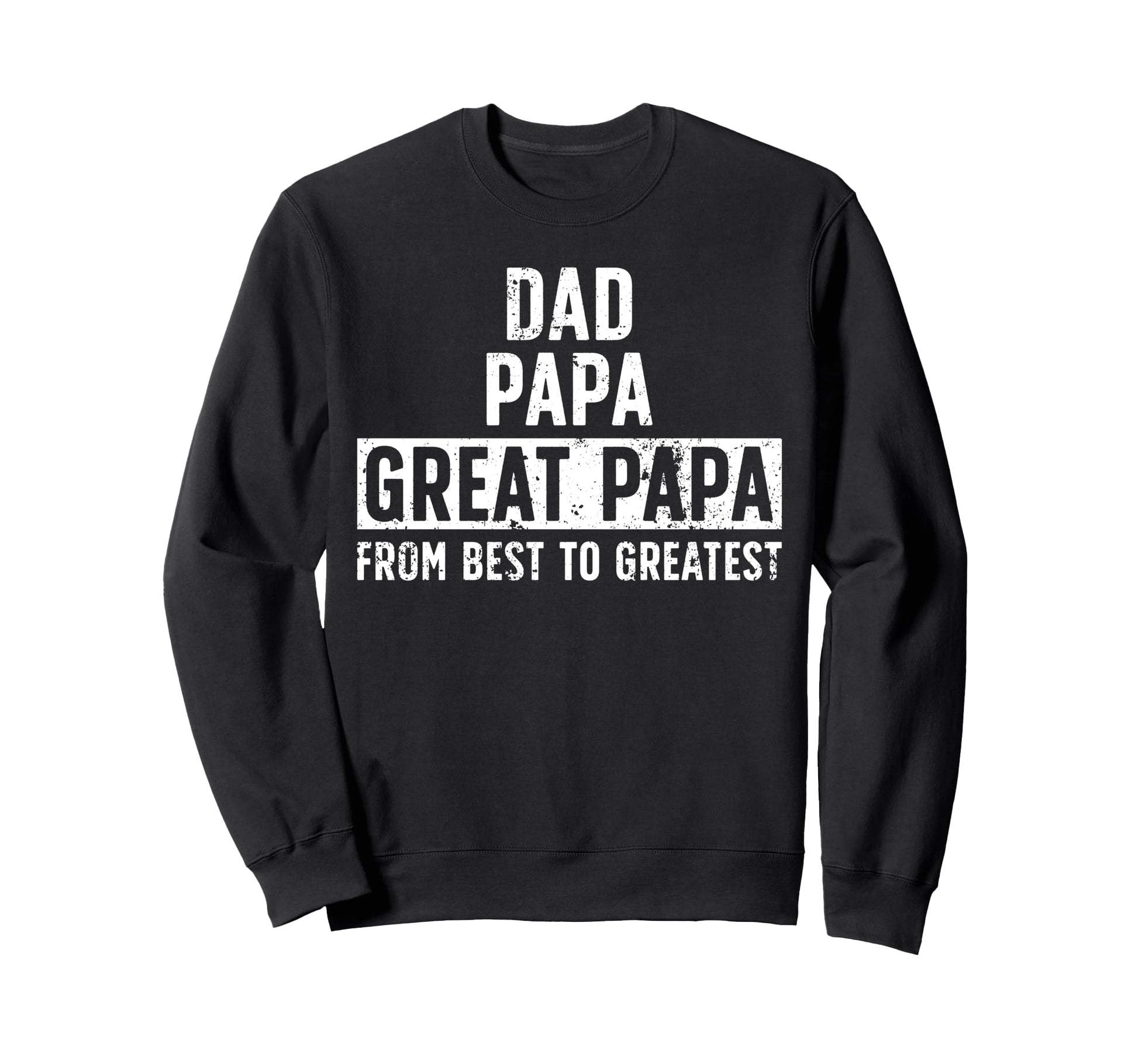 Dad Papa Great Papa From Best To Sweatshirt - Minimalist Print Unisex - T-Shirt, Sweatshirt, Hoodie