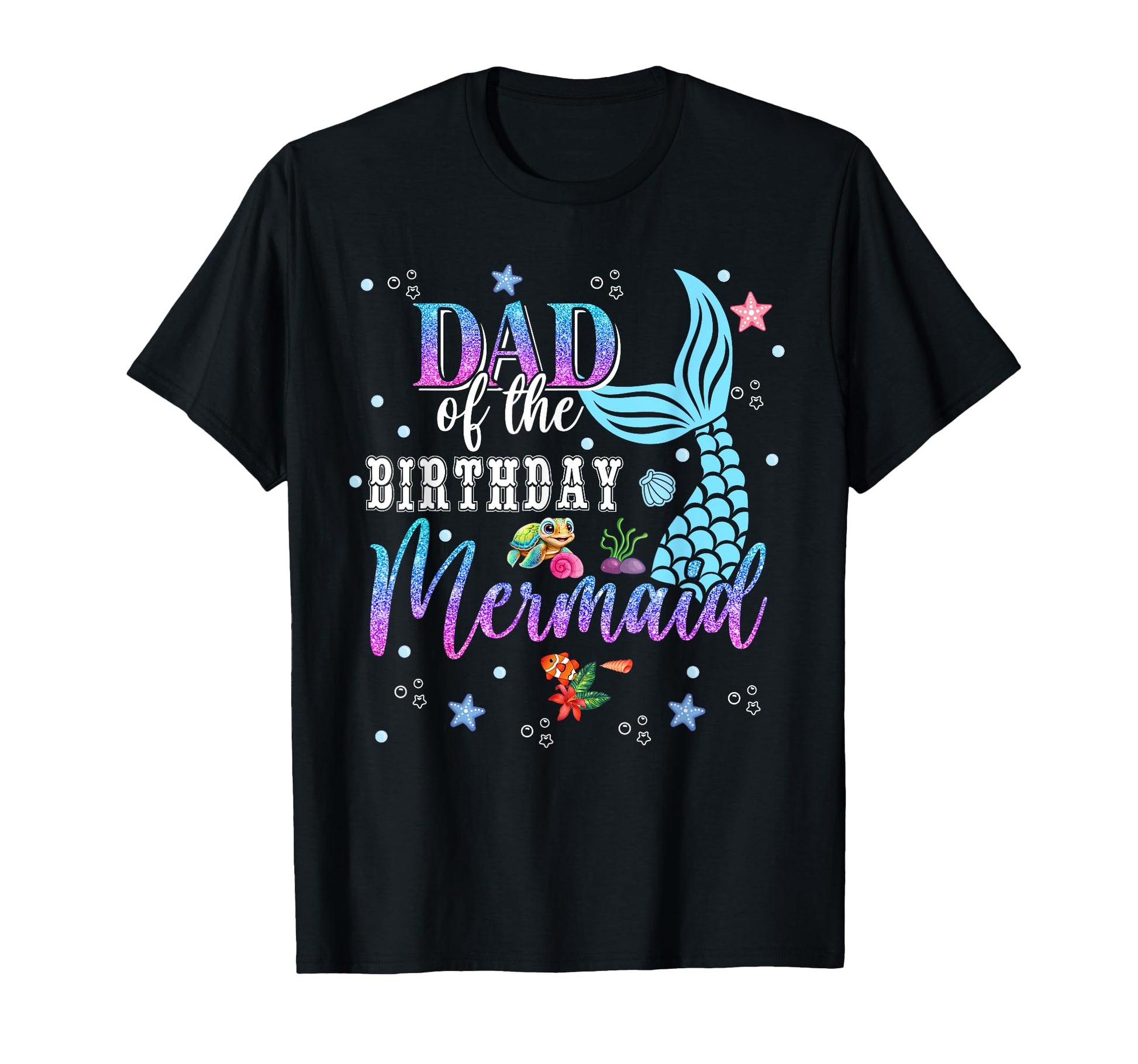Dad Birthday Mermaid Funny Matching T-Shirt - Fun Novelty Design Men Women - T-Shirt, Sweatshirt, Hoodie