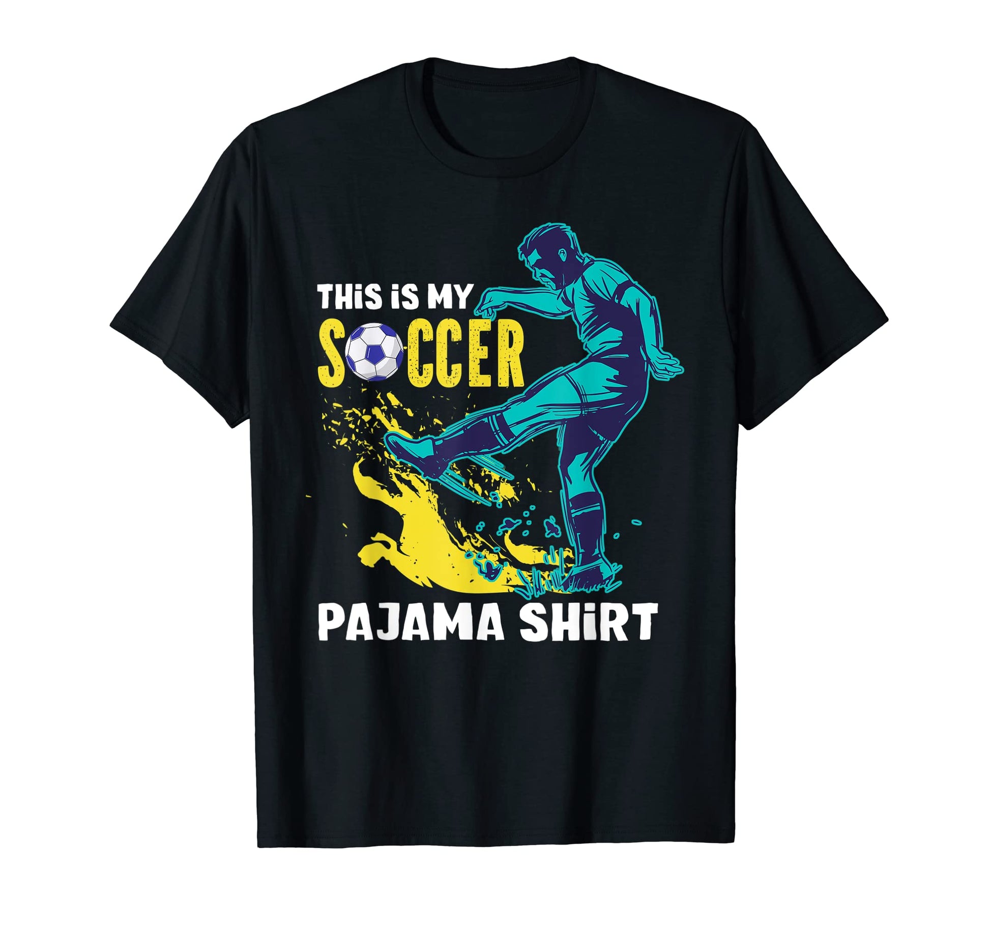 This Is My Soccer Pajama Soccer Players T-Shirt - Novelty Apparel Men Women - T-Shirt, Sweatshirt, Hoodie