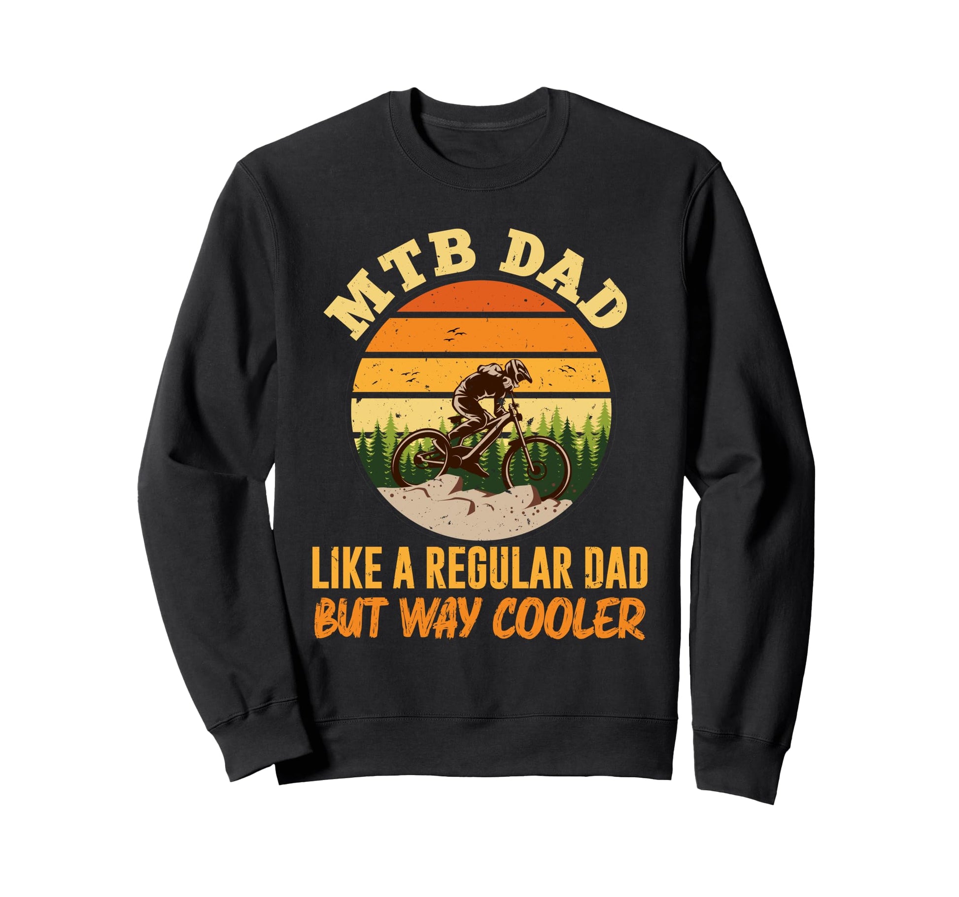 Mtb Dad Like Regular Dad But Sweatshirt - Fun Novelty Design Men Women - T-Shirt, Sweatshirt, Hoodie