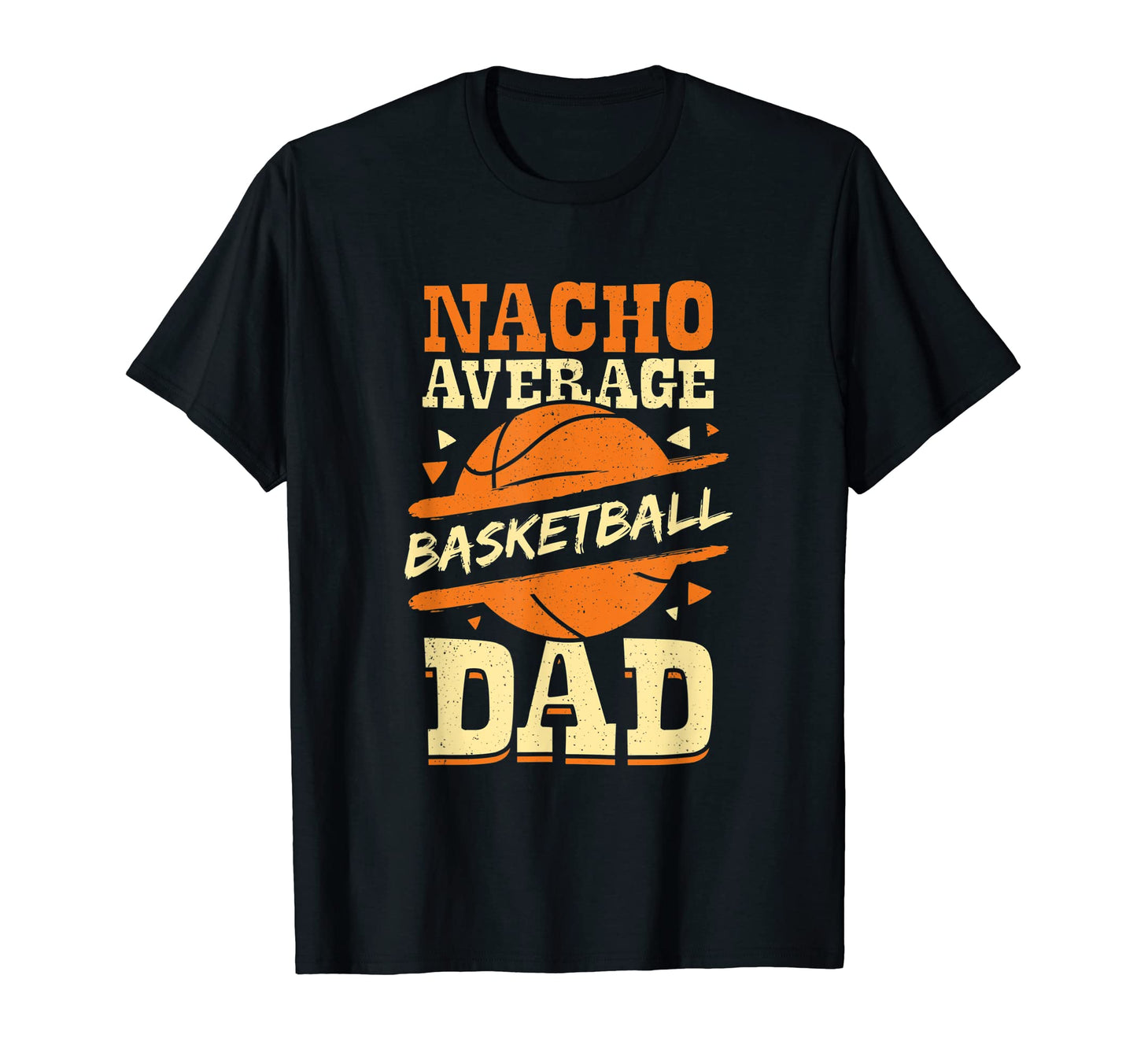 Mens Nacho Average Basketball Dad T-Shirt - Graphic Print for Adults - T-Shirt, Sweatshirt, Hoodie