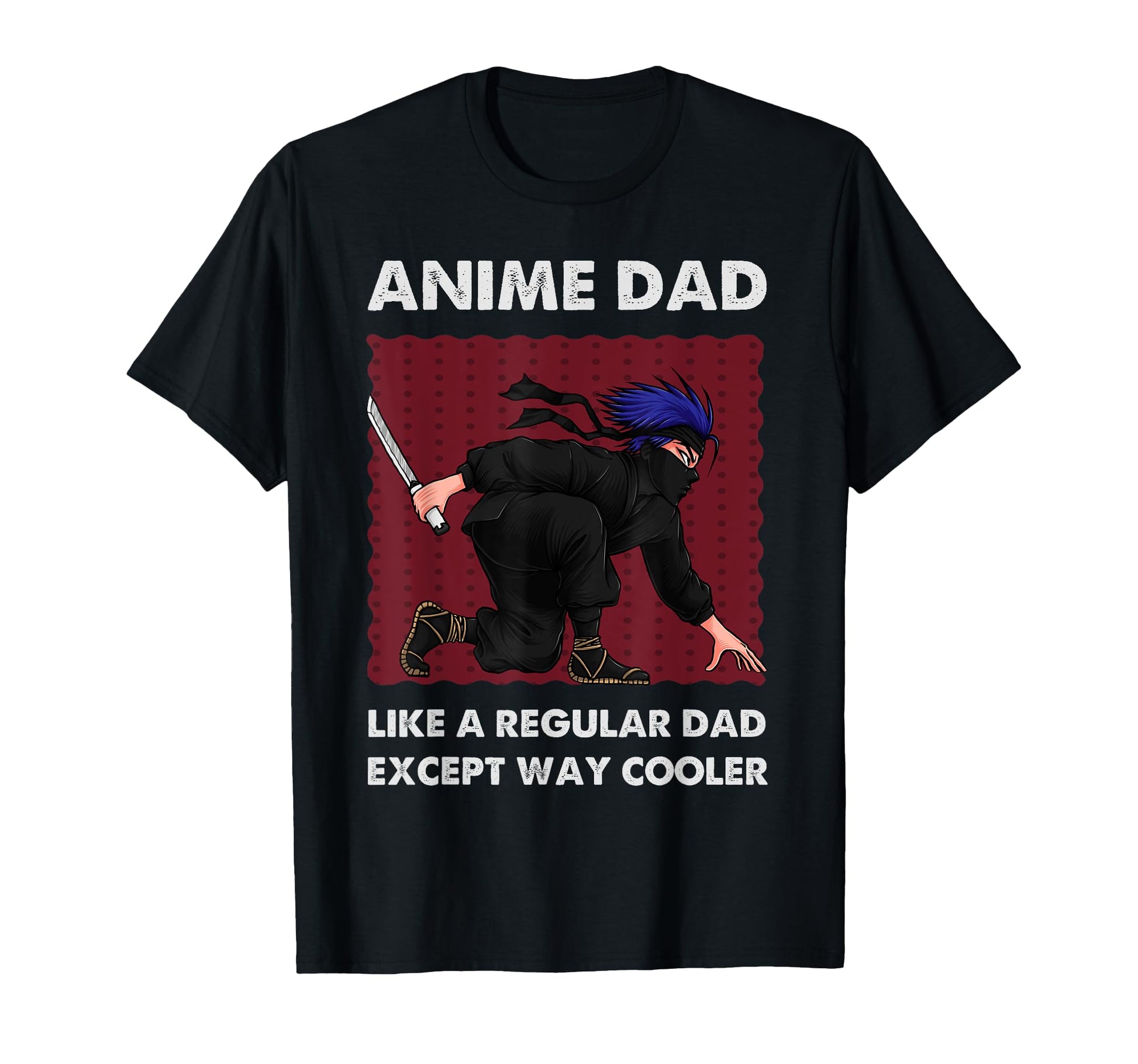 Anime Dad Like Regular Dad Except Way T-Shirt - Trendy Graphic Men Women - T-Shirt, Sweatshirt, Hoodie