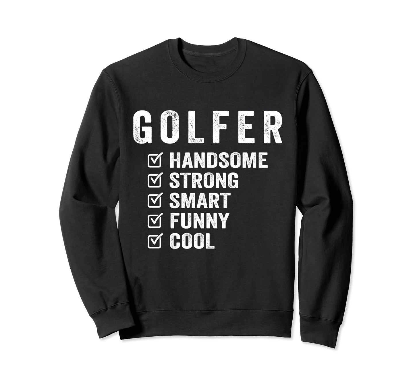 Golfer Handsome Strong Smart Funny Sweatshirt - Custom Art Print for Adults - T-Shirt, Sweatshirt, Hoodie