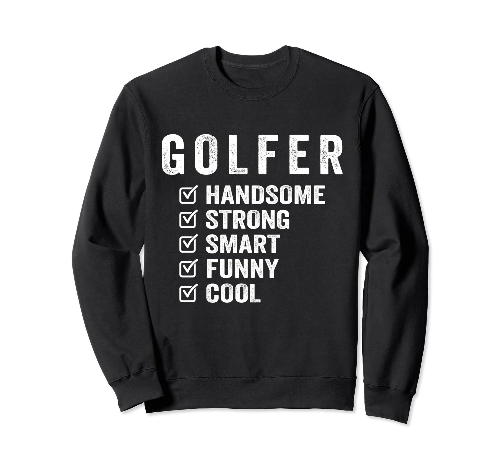 Golfer Handsome Strong Smart Funny Sweatshirt - Custom Art Print for Adults - T-Shirt, Sweatshirt, Hoodie