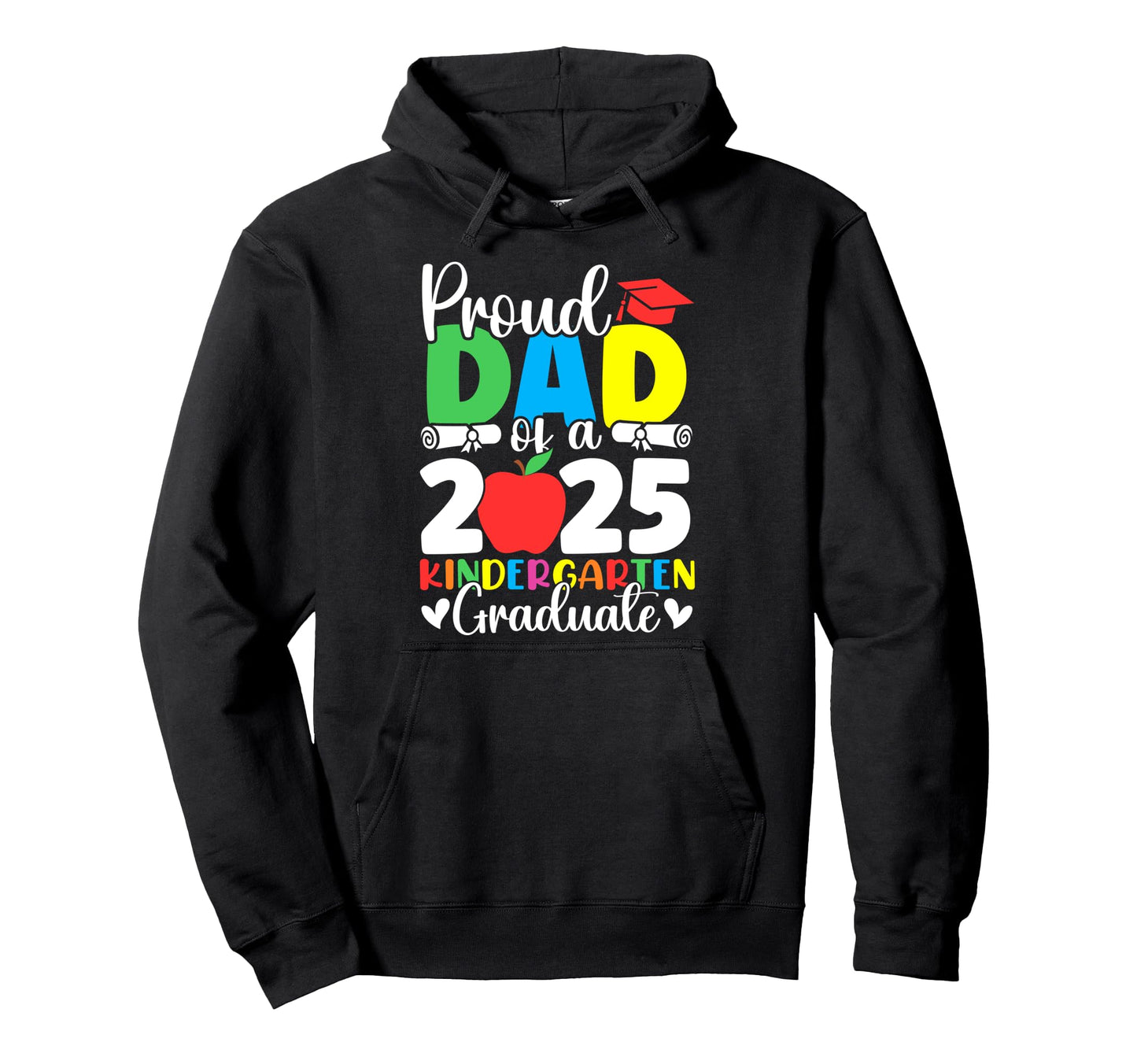 Proud Dad Class 2025 Kindergarten Hoodie - Custom Art Print Men Women - T-Shirt, Sweatshirt, Hoodie