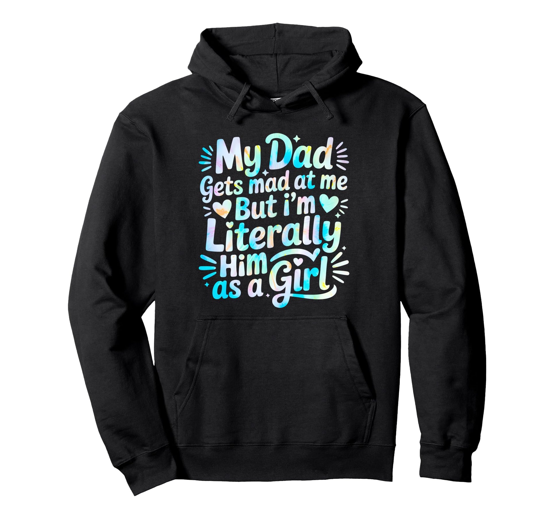 My Dad Gets Mad Me But Im Literally Him As Hoodie - Graphic Print Unisex - T-Shirt, Sweatshirt, Hoodie