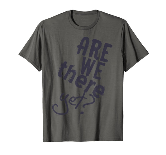 Are We There Yet Sind Wir Schon Da T-Shirt - Trendy Graphic Men Women - T-Shirt, Sweatshirt, Hoodie