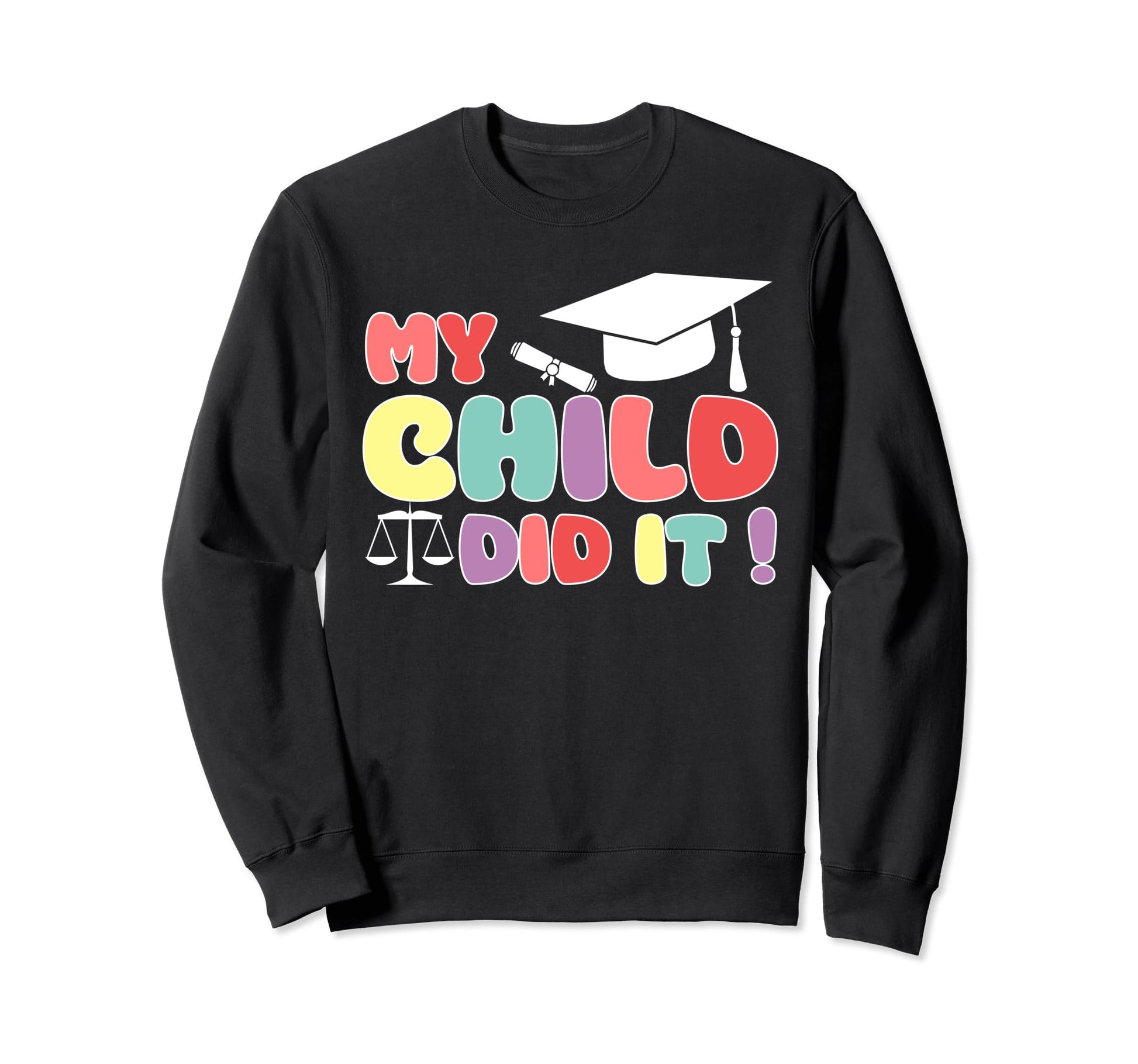 My Child Did It Graduation Lawyer Sweatshirt - Trendy Graphic for Adults - T-Shirt, Sweatshirt, Hoodie