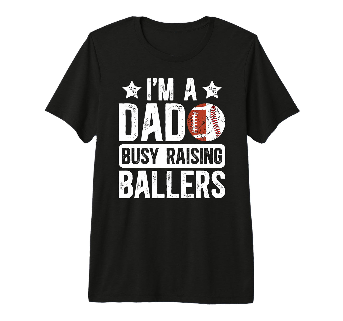 Mens Im Dad Busy Raising Ballers T-Shirt - Fun Novelty Design Men Women - T-Shirt, Sweatshirt, Hoodie