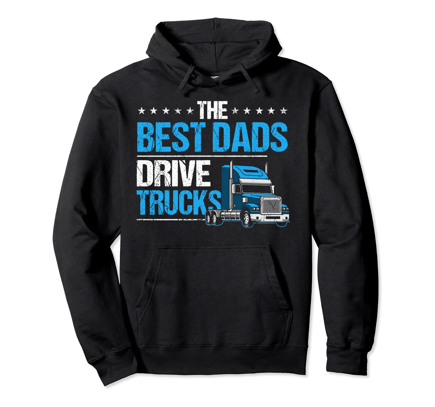 Best Dads Drive Trucks Happy Fathers Hoodie - Custom Art Print for Adults - T-Shirt, Sweatshirt, Hoodie