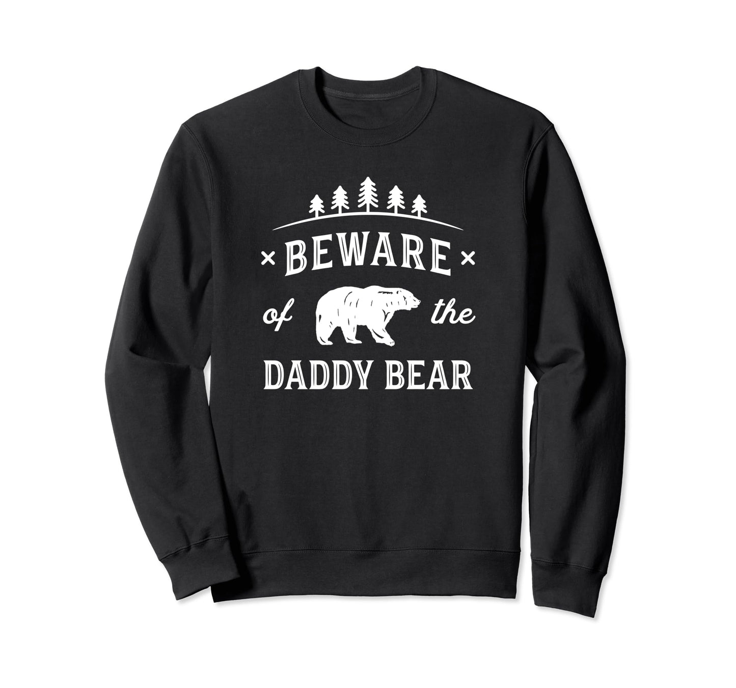 Papa Bear Daddy Bear Beware Dad Father Sweatshirt - Trendy Graphic Unisex - T-Shirt, Sweatshirt, Hoodie