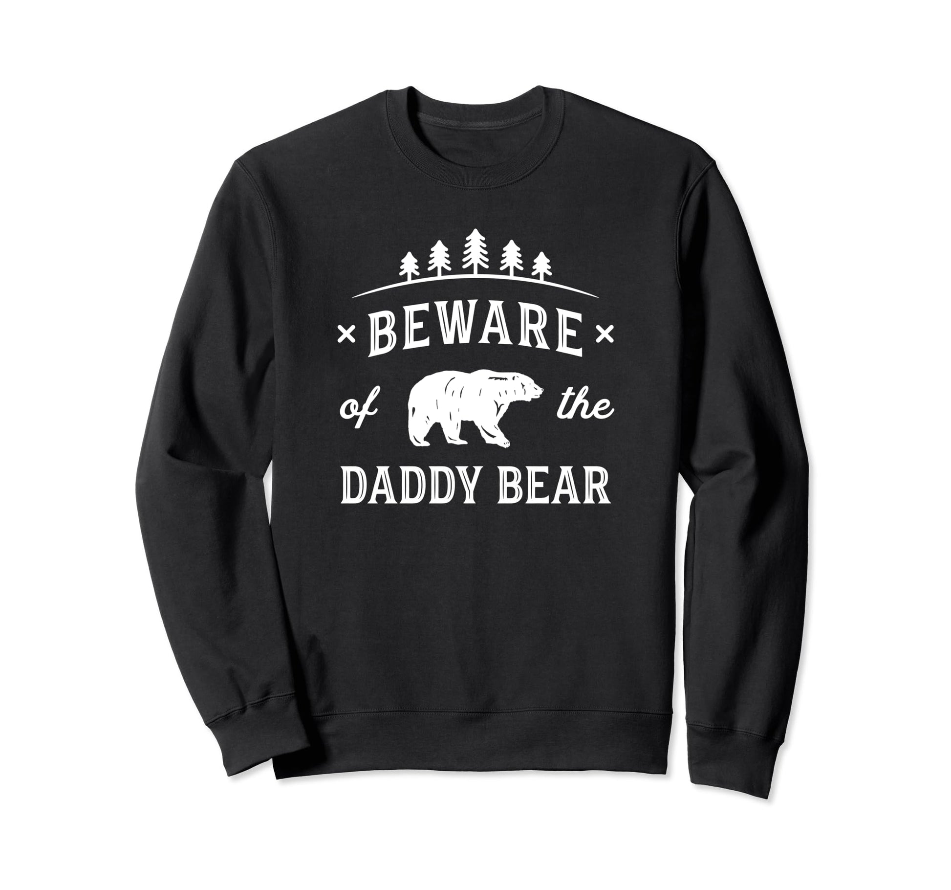 Papa Bear Daddy Bear Beware Dad Father Sweatshirt - Trendy Graphic Unisex - T-Shirt, Sweatshirt, Hoodie