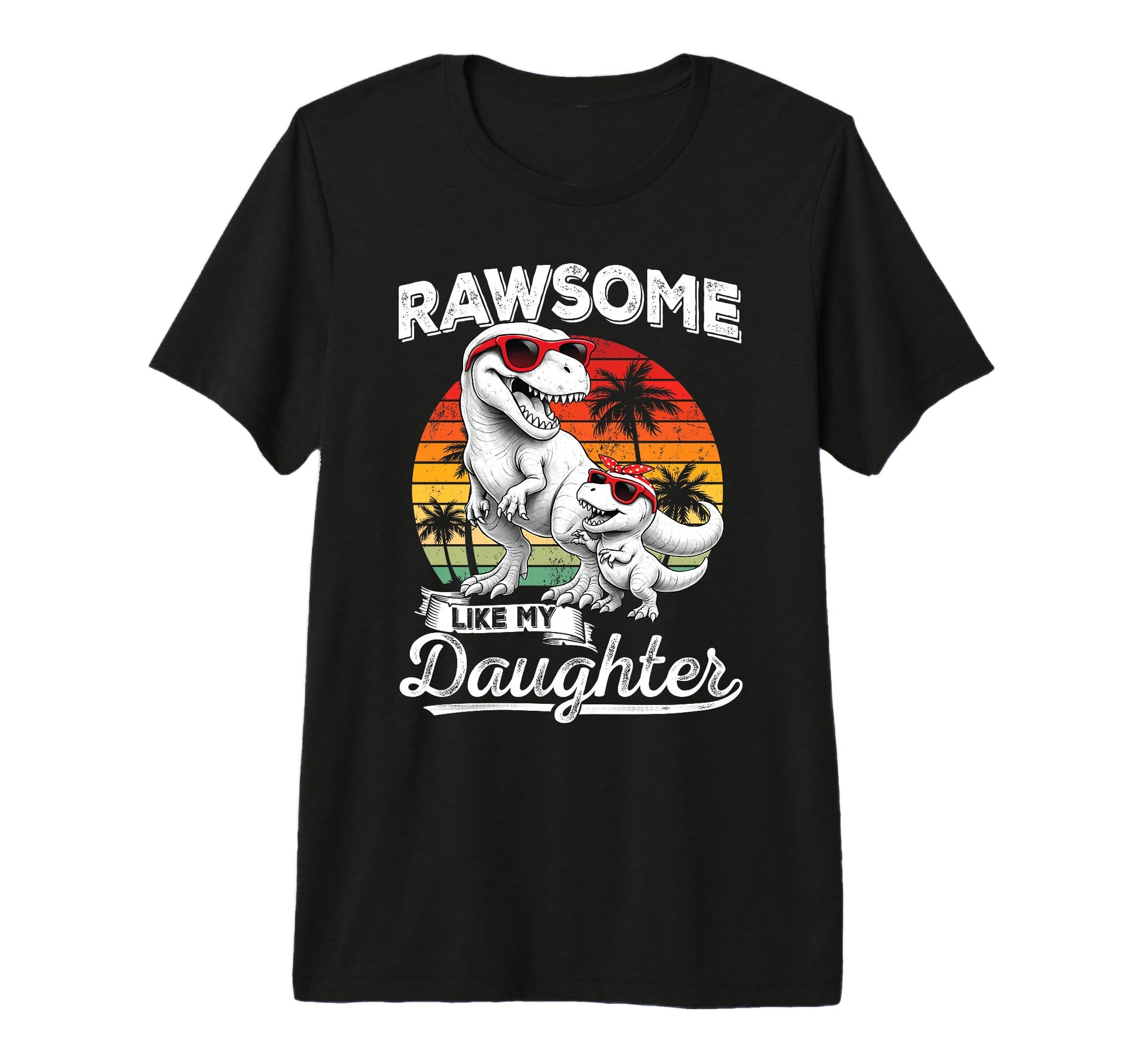 Awesome Like My Daughter T Rex Dad T-Shirt - Streetwear Style Men Women - T-Shirt, Sweatshirt, Hoodie