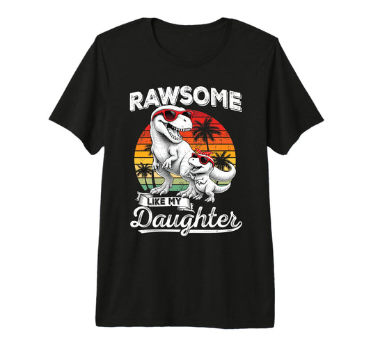 Awesome Like My Daughter T Rex Dad T-Shirt - Streetwear Style Men Women - T-Shirt, Sweatshirt, Hoodie