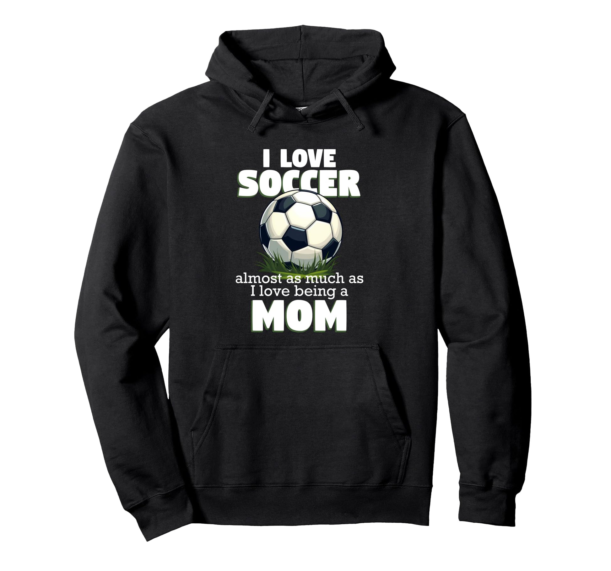 I Love Soccer Almost As Much As I Hoodie - Custom Art Print for Adults - T-Shirt, Sweatshirt, Hoodie
