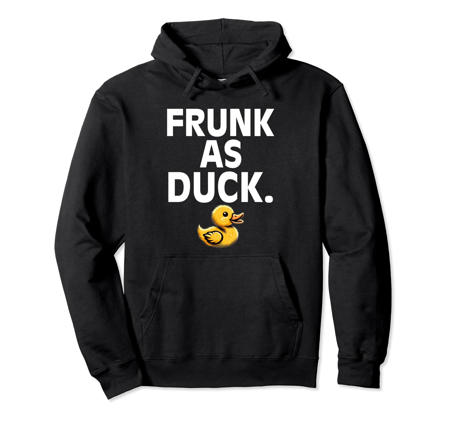 Frunk As Duck Rubber Ducks Lovers Hoodie - Fun Novelty Design Men Women - T-Shirt, Sweatshirt, Hoodie
