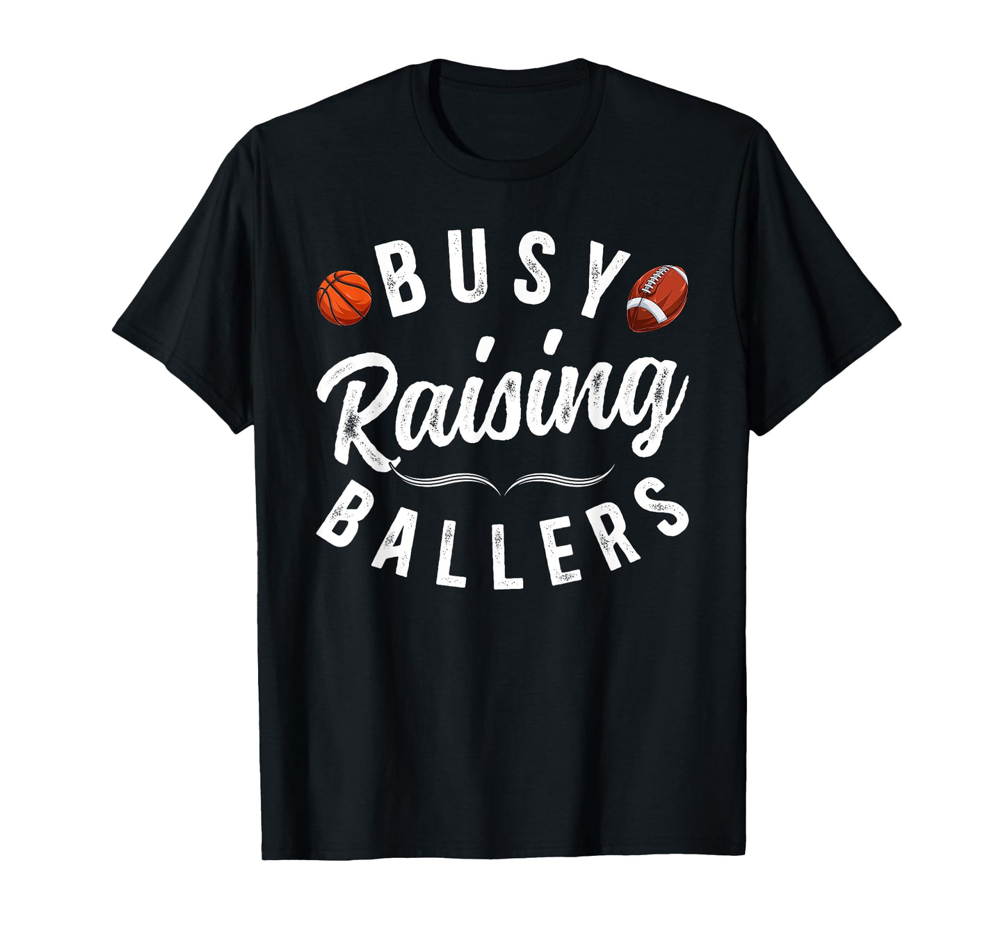 Busy Raising Ballers Football Basketball T-Shirt - Graphic Print Unisex - T-Shirt, Sweatshirt, Hoodie