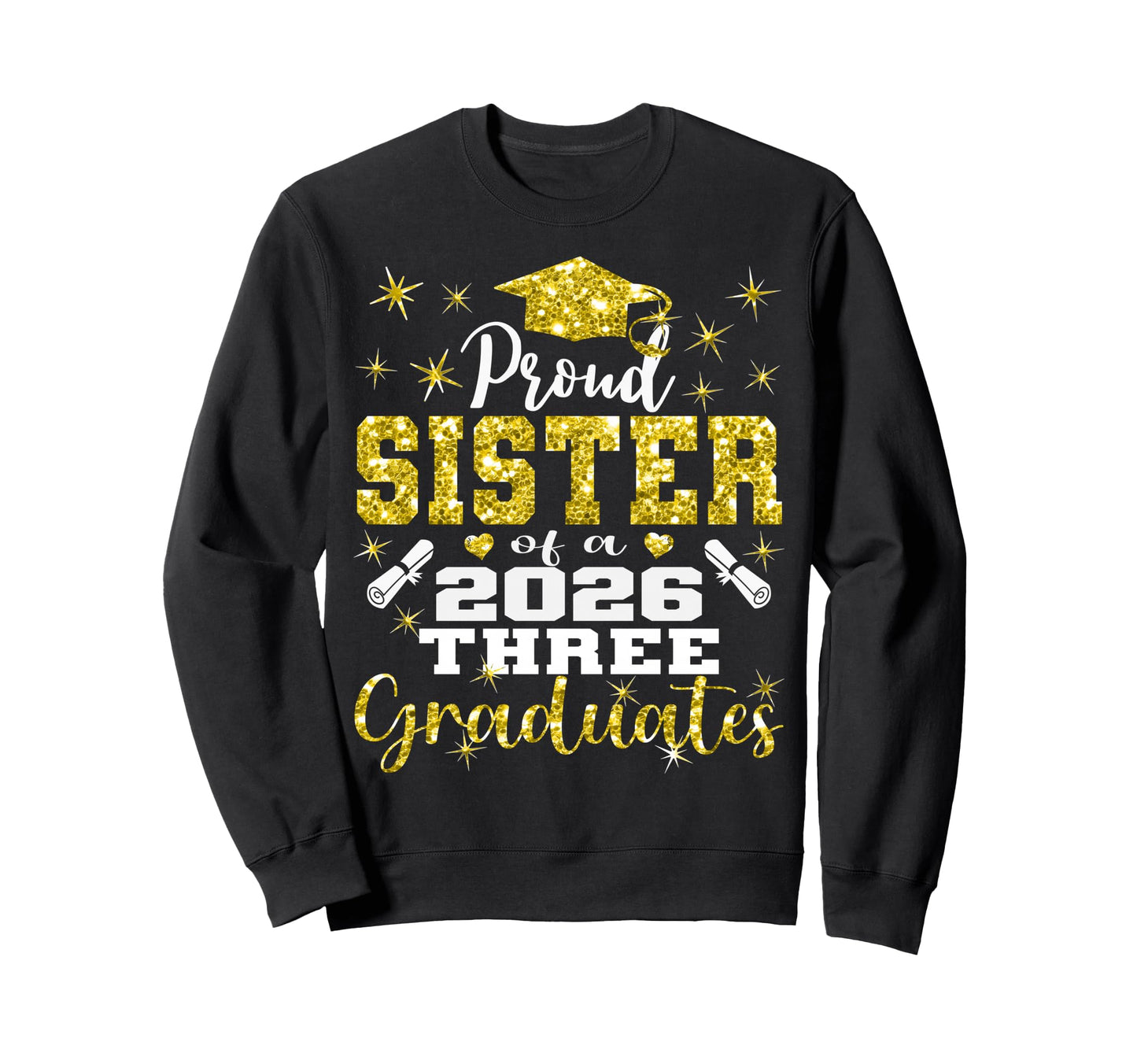 Proud Sister Three 2026 Graduates Sweatshirt - Unique Graphic for Adults - T-Shirt, Sweatshirt, Hoodie