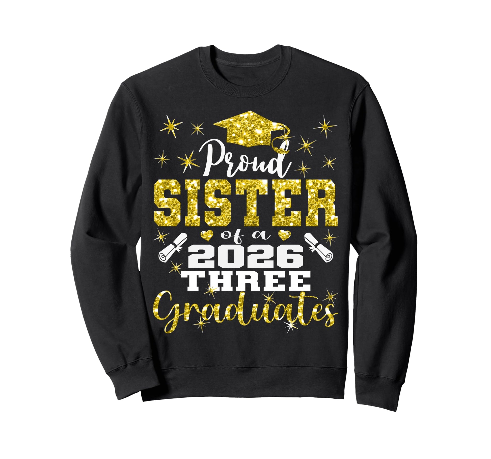 Proud Sister Three 2026 Graduates Sweatshirt - Unique Graphic for Adults - T-Shirt, Sweatshirt, Hoodie