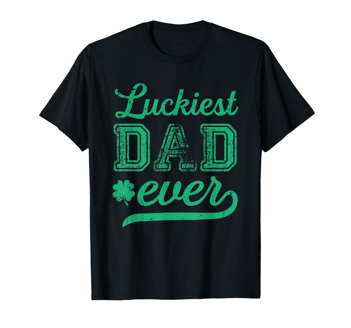 Luckiest Dad Ever Patricks Day T-Shirt - Graphic Print for Adults - T-Shirt, Sweatshirt, Hoodie