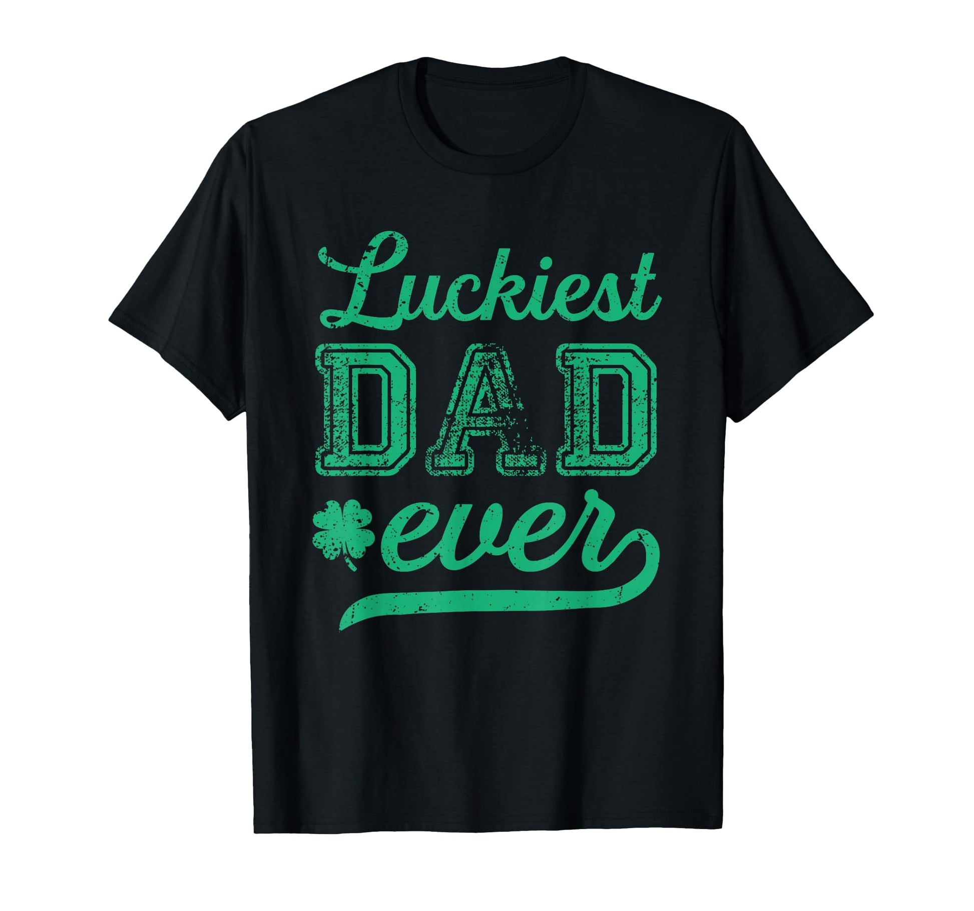 Luckiest Dad Ever Patricks Day T-Shirt - Graphic Print for Adults - T-Shirt, Sweatshirt, Hoodie