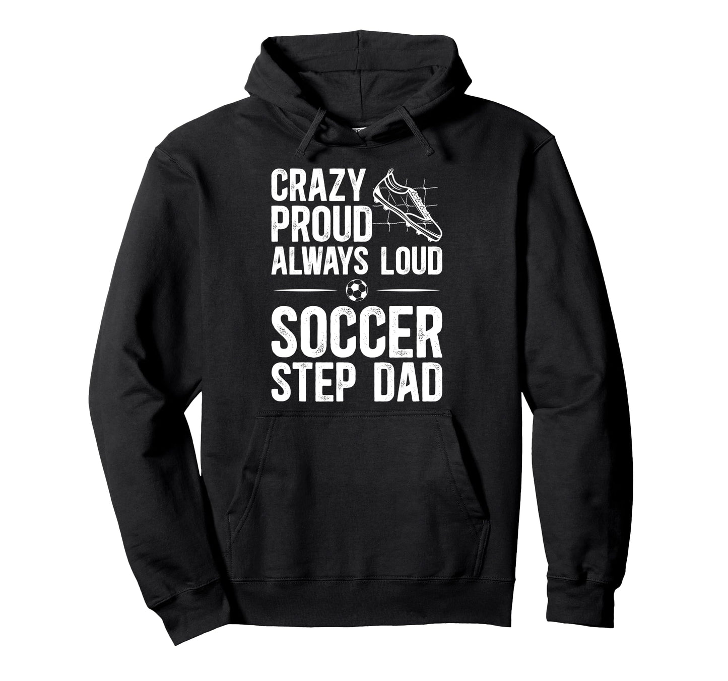Crazy Proud Soccer Step Dad Soccer Hoodie - Aesthetic Graphic Unisex - T-Shirt, Sweatshirt, Hoodie