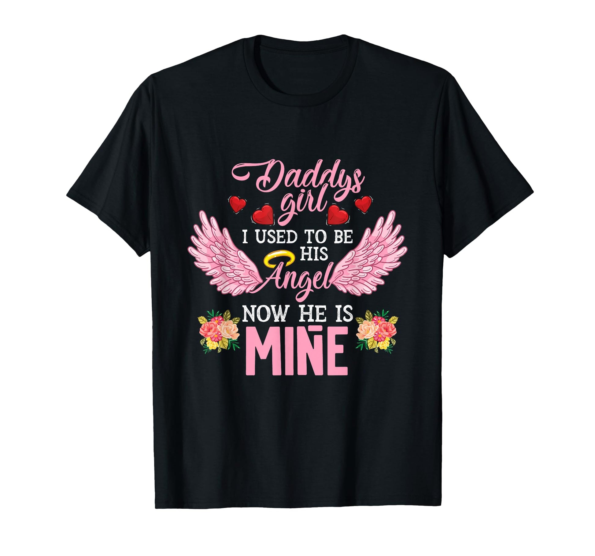 Daddys I Used To Be His Angel Now He T-Shirt - Custom Art Print for Adults - T-Shirt, Sweatshirt, Hoodie