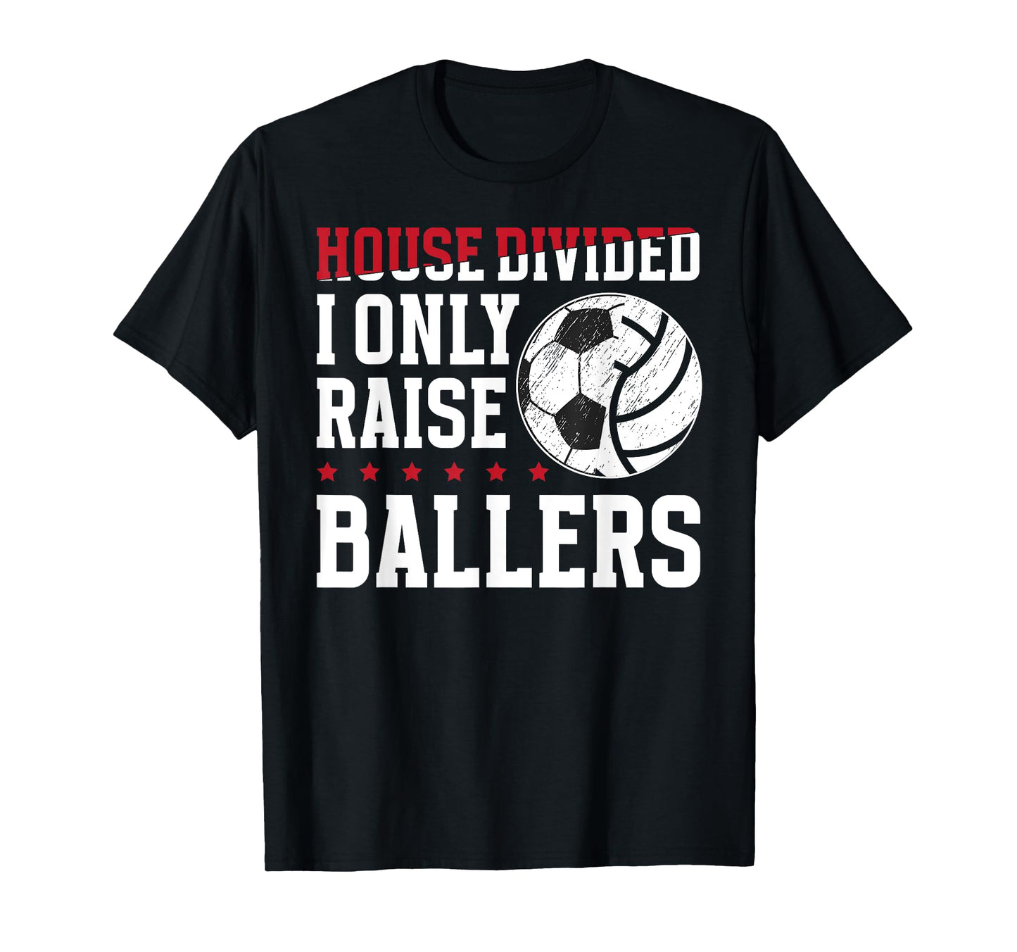House Divided I Only Raise Ballers T-Shirt - Streetwear Style Men Women - T-Shirt, Sweatshirt, Hoodie