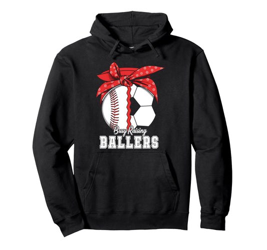Baseball Soccer Busy Raising Ballers Hoodie - Streetwear Style Men Women - T-Shirt, Sweatshirt, Hoodie