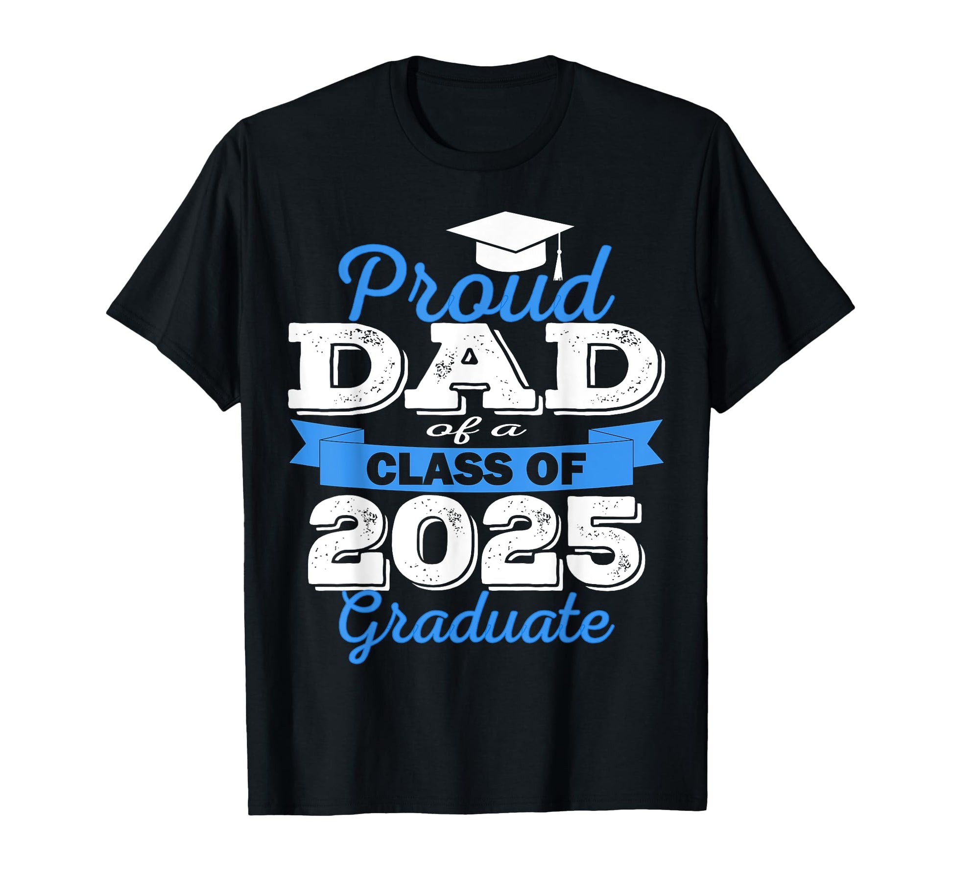 Super Proud Dad 2025 Graduate T-Shirt - Fun Novelty Design Men Women - T-Shirt, Sweatshirt, Hoodie