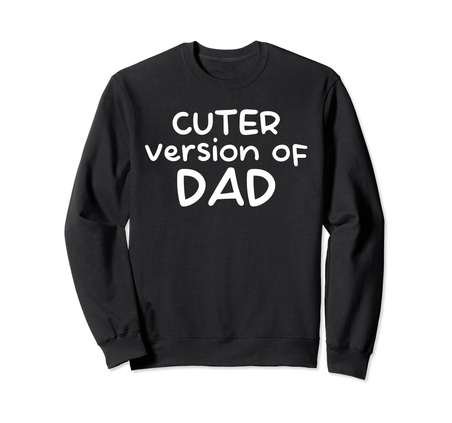 Funny Cuter Version Dad Family Sweatshirt - Novelty Apparel Unisex - T-Shirt, Sweatshirt, Hoodie