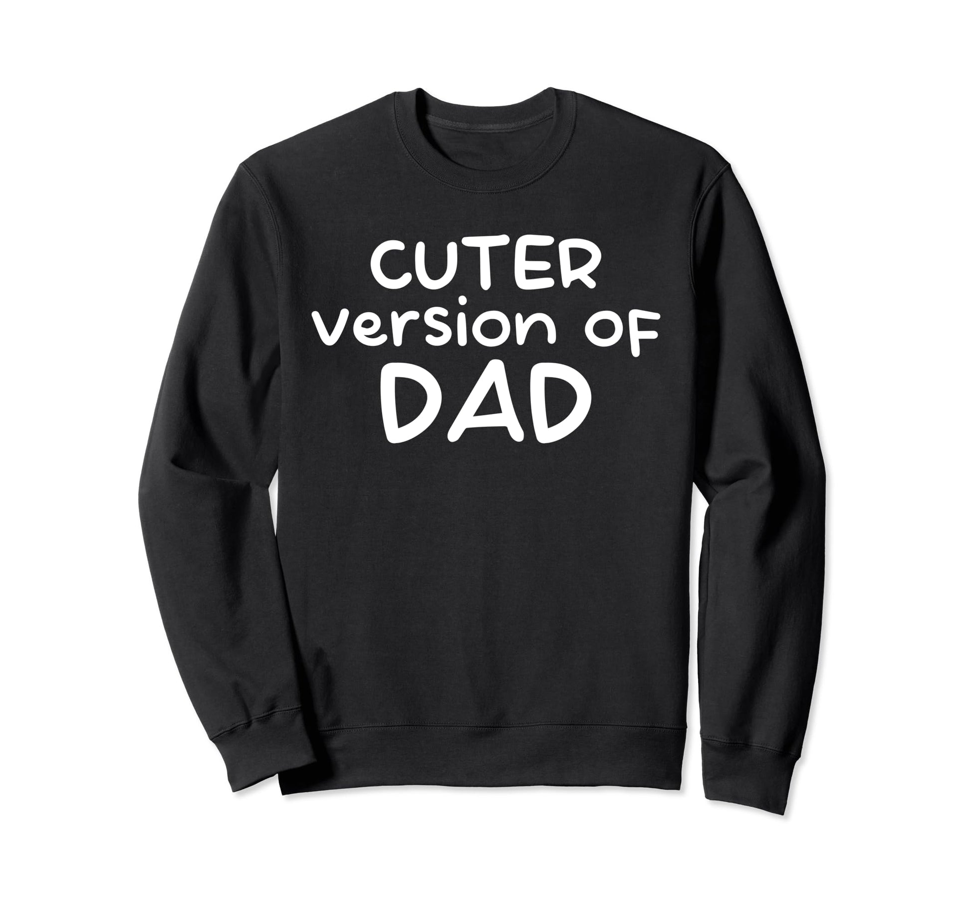 Funny Cuter Version Dad Family Sweatshirt - Novelty Apparel Unisex - T-Shirt, Sweatshirt, Hoodie