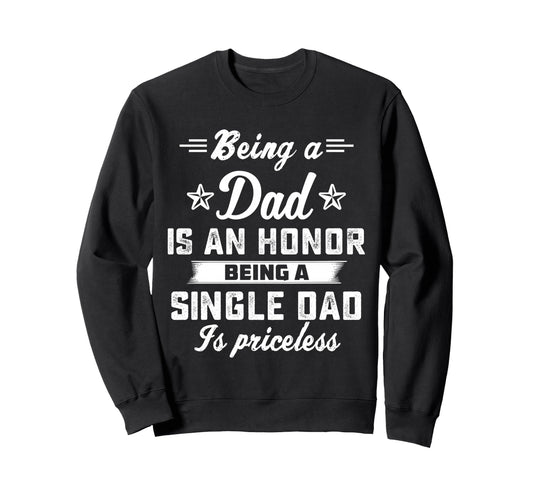 Being Dad Is Honor Singledad Sweatshirt - Fun Novelty Design for Adults - T-Shirt, Sweatshirt, Hoodie