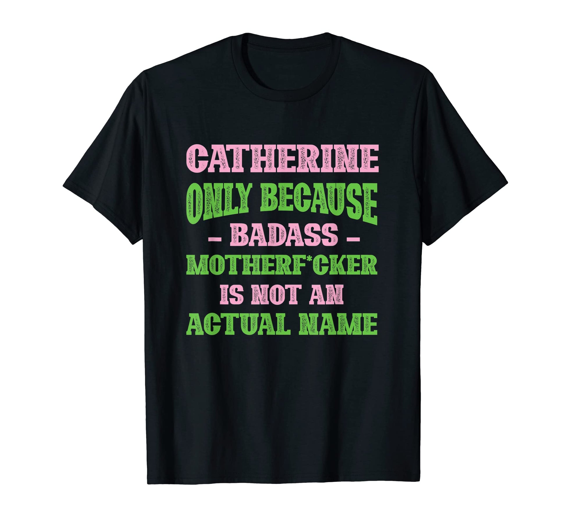Badass Catherine Name Unique Nickname T-Shirt - Trendy Graphic Men Women - T-Shirt, Sweatshirt, Hoodie