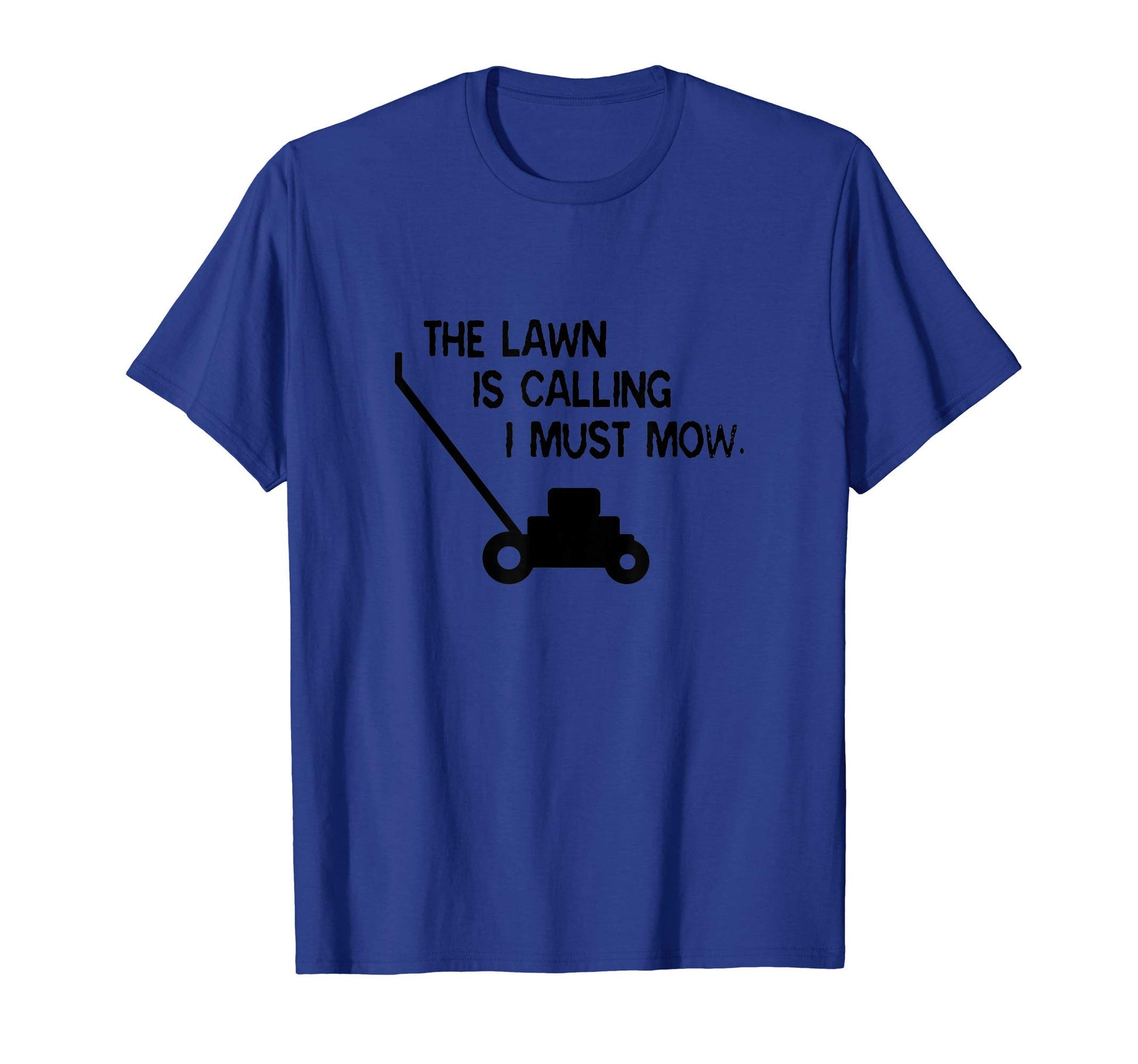 Lawn Is Calling I Must Mow Funny T-Shirt - Casual Everyday Wear Men Women - T-Shirt, Sweatshirt, Hoodie