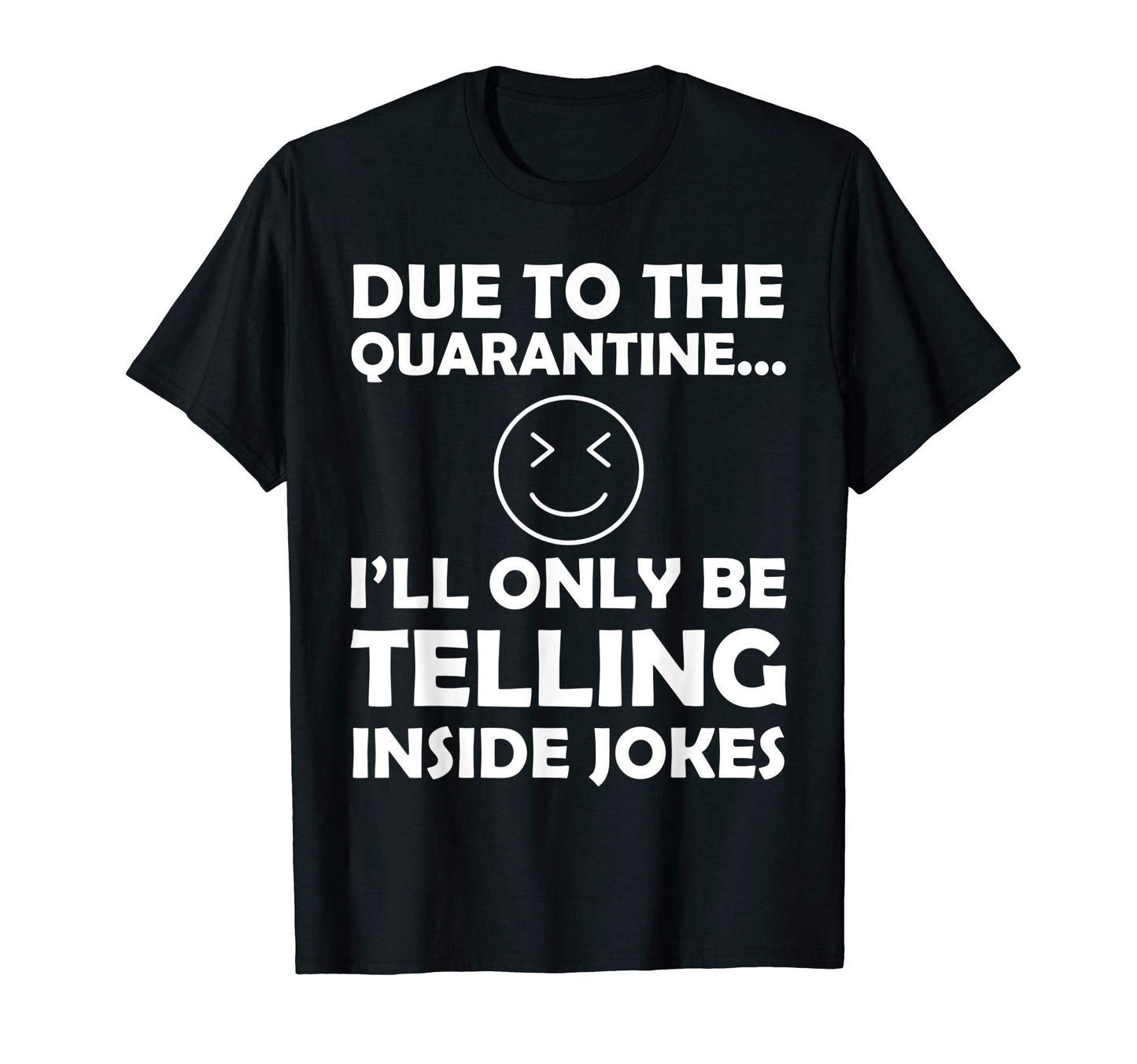 Funny Dad Joke Due To Quarantine T-Shirt - Casual Everyday Wear Men Women - T-Shirt, Sweatshirt, Hoodie