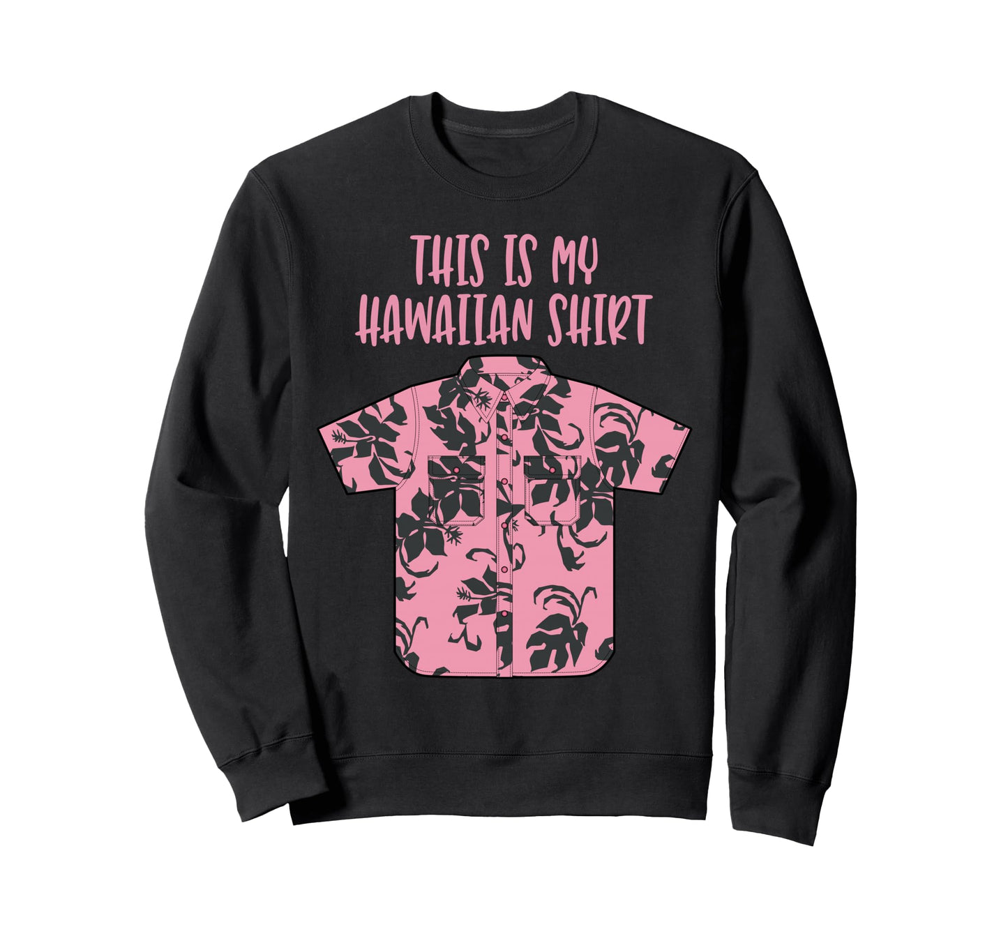 This Is My Hawaiian Aloha Hawaii Sweatshirt - Novelty Apparel Men Women - T-Shirt, Sweatshirt, Hoodie