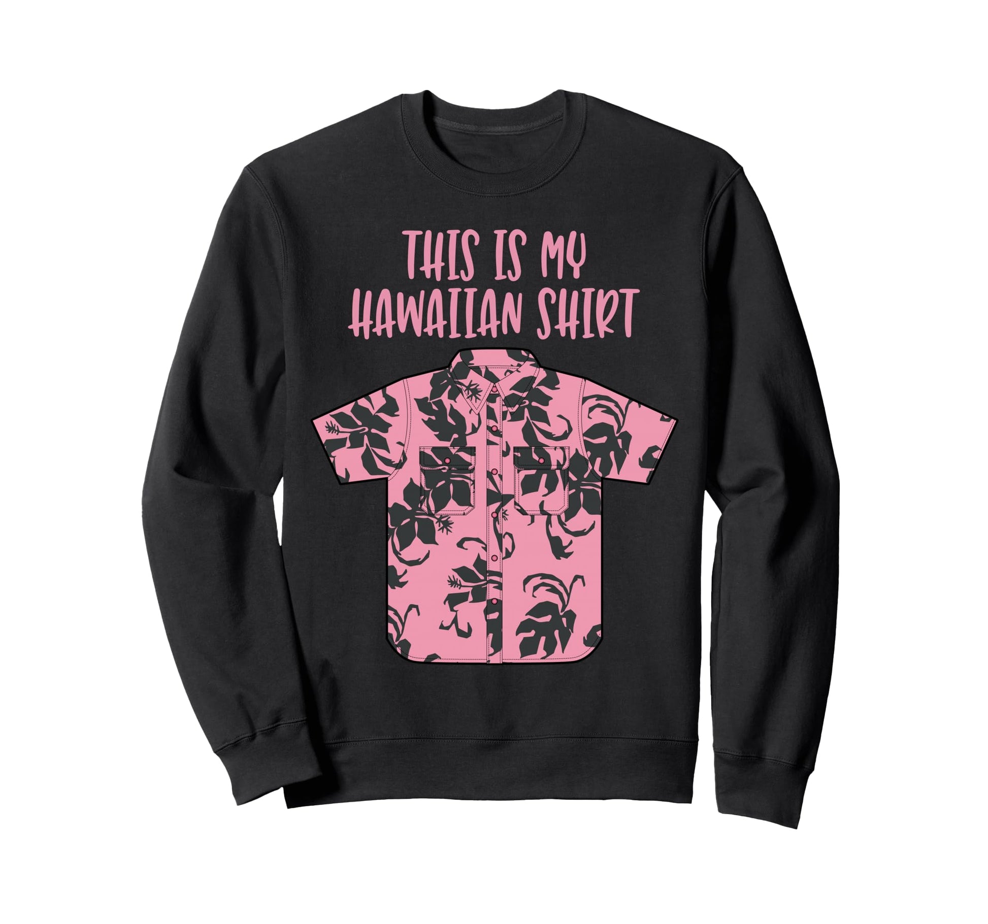This Is My Hawaiian Aloha Hawaii Sweatshirt - Novelty Apparel Men Women - T-Shirt, Sweatshirt, Hoodie