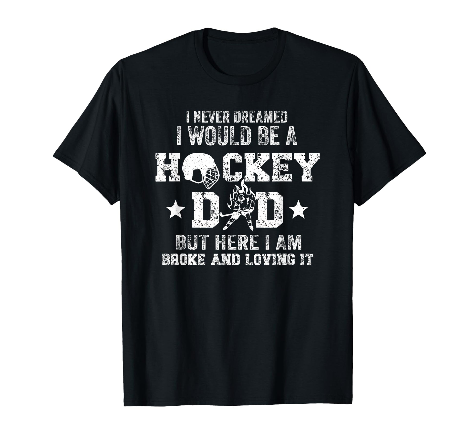 I Never Dreamed I Would Be Hockey Dad T-Shirt - Unique Graphic Unisex - T-Shirt, Sweatshirt, Hoodie
