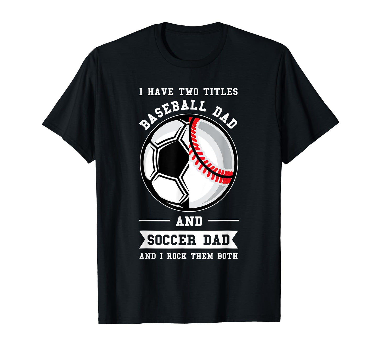 Mens 2 Titles Baseball Dad And Soccer Dad T-Shirt - Graphic Print Unisex - T-Shirt, Sweatshirt, Hoodie