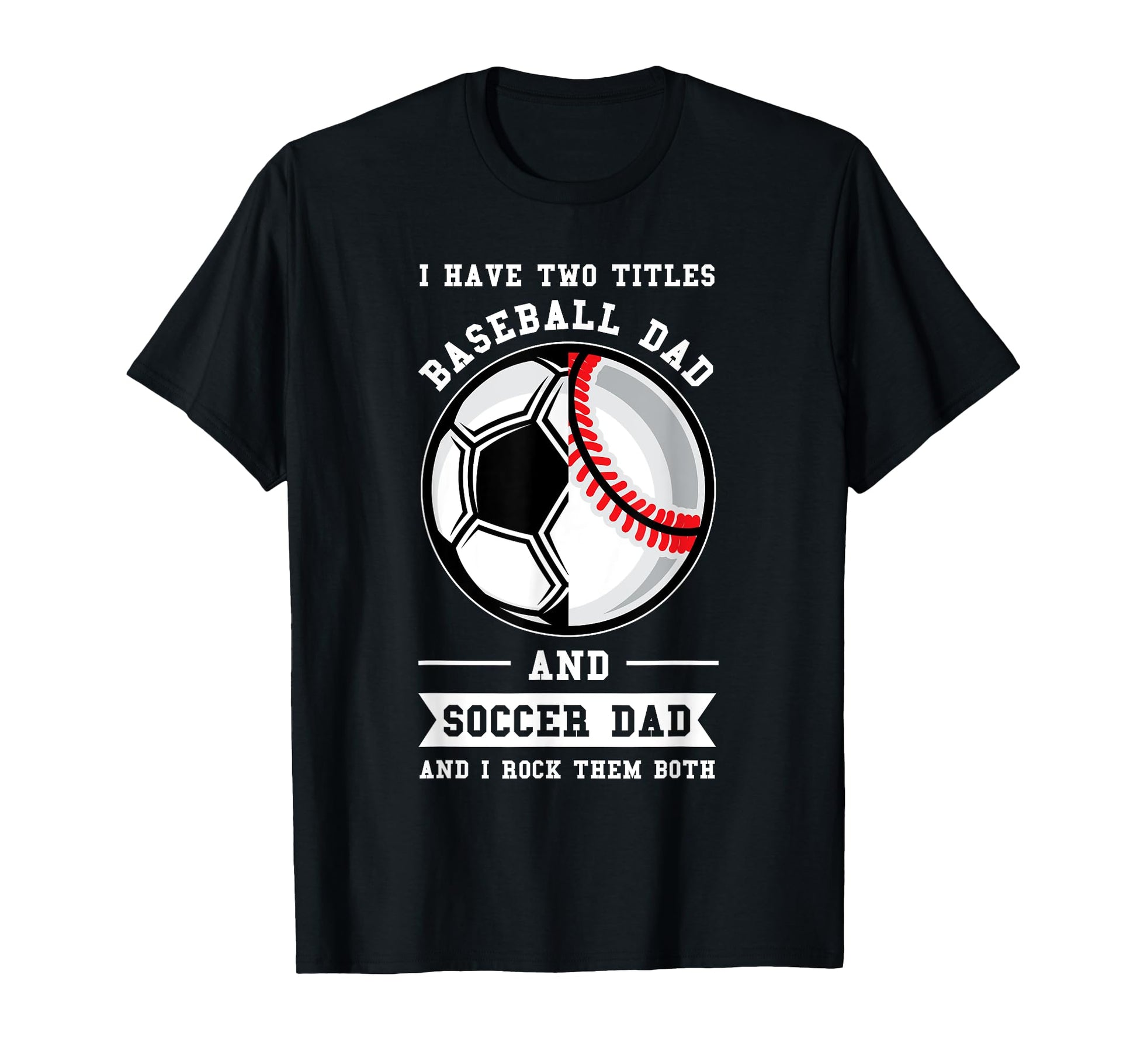 Mens 2 Titles Baseball Dad And Soccer Dad T-Shirt - Graphic Print Unisex - T-Shirt, Sweatshirt, Hoodie