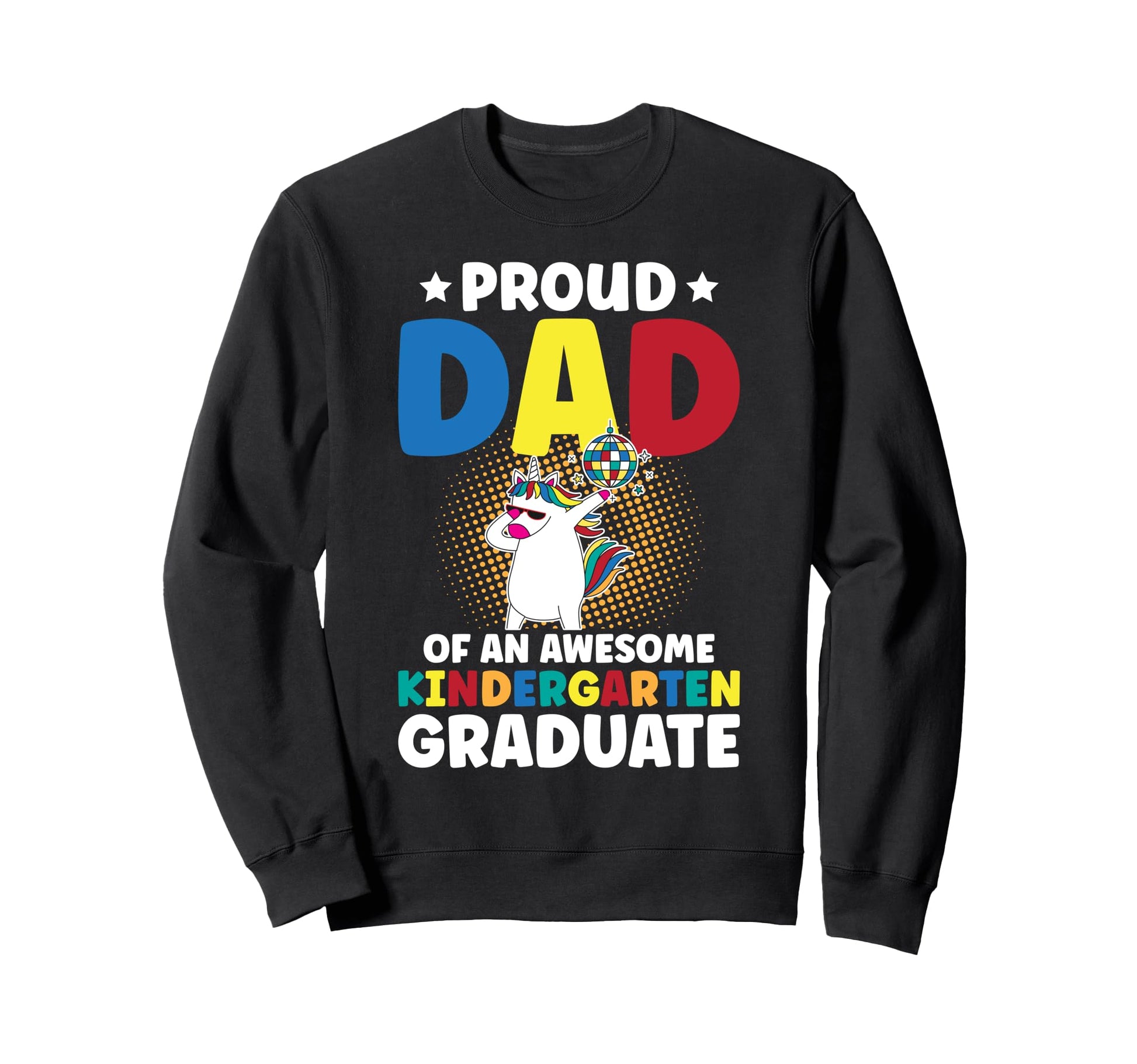 Proud Kindergarten Graduate Dad Sweatshirt - Streetwear Style for Adults - T-Shirt, Sweatshirt, Hoodie