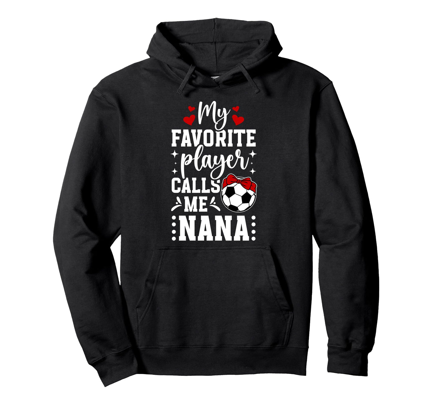 My Favorite Soccer Player Nana Soccer Hoodie - Streetwear Style for Adults - T-Shirt, Sweatshirt, Hoodie