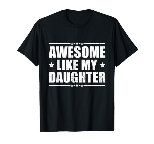 Awesome Like My Daughter Funny Dad T-Shirt - Graphic Print Men Women - T-Shirt, Sweatshirt, Hoodie