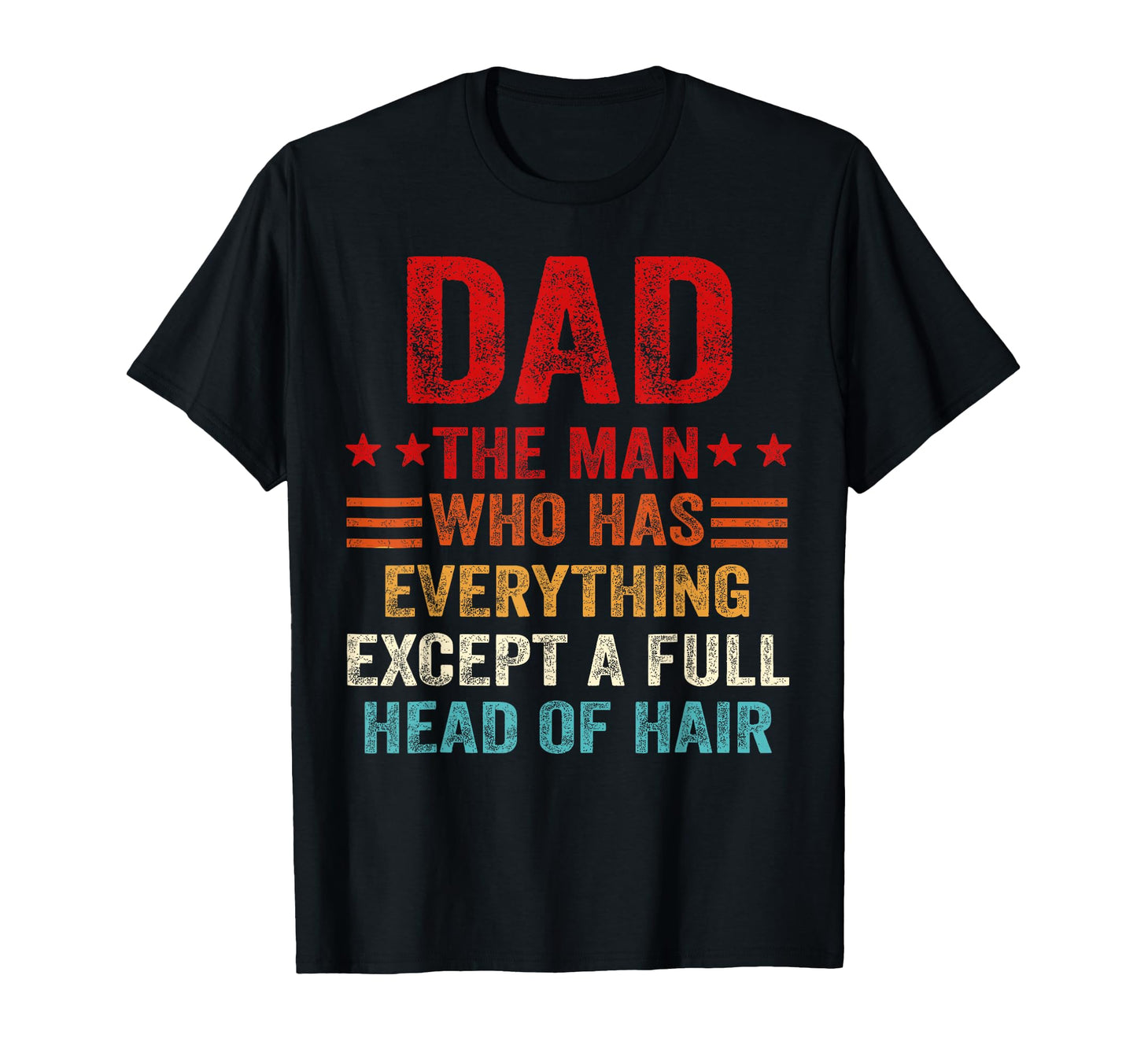 Dad Who Has Everything Except Full Head Hair T-Shirt - Graphic Print Unisex - T-Shirt, Sweatshirt, Hoodie