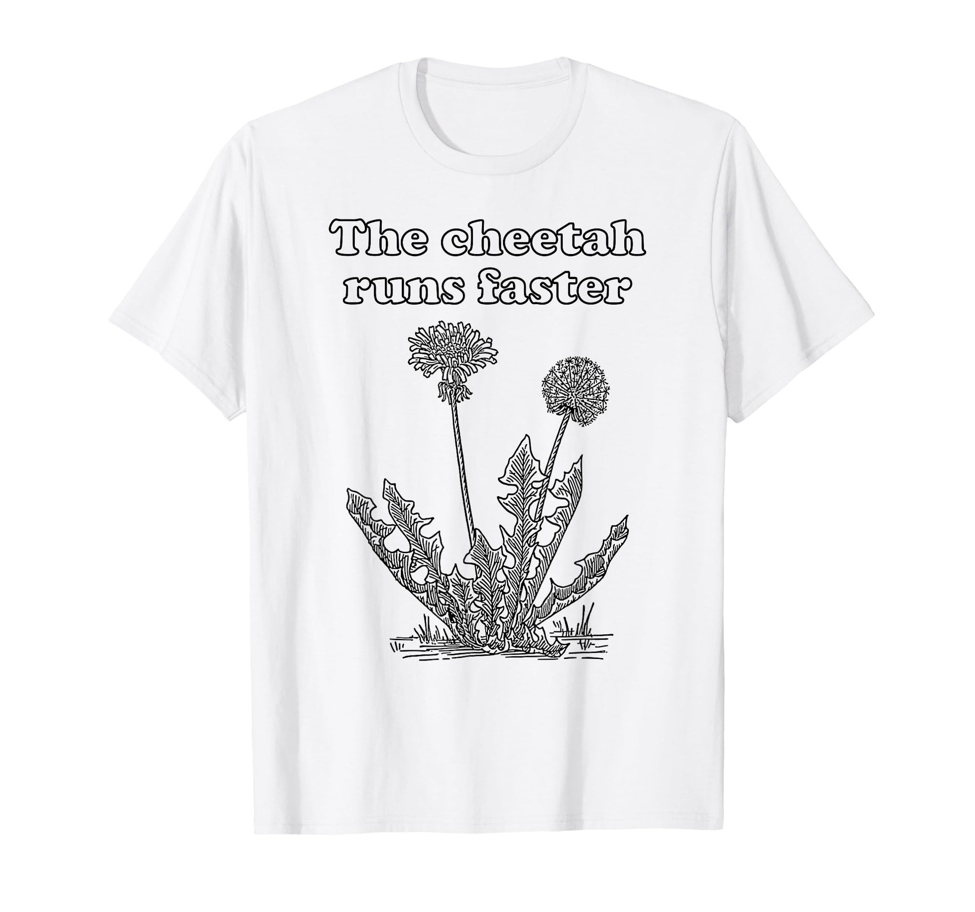 Cheetah Runs Faster Dandelion Punny T-Shirt - Streetwear Style for Adults - T-Shirt, Sweatshirt, Hoodie
