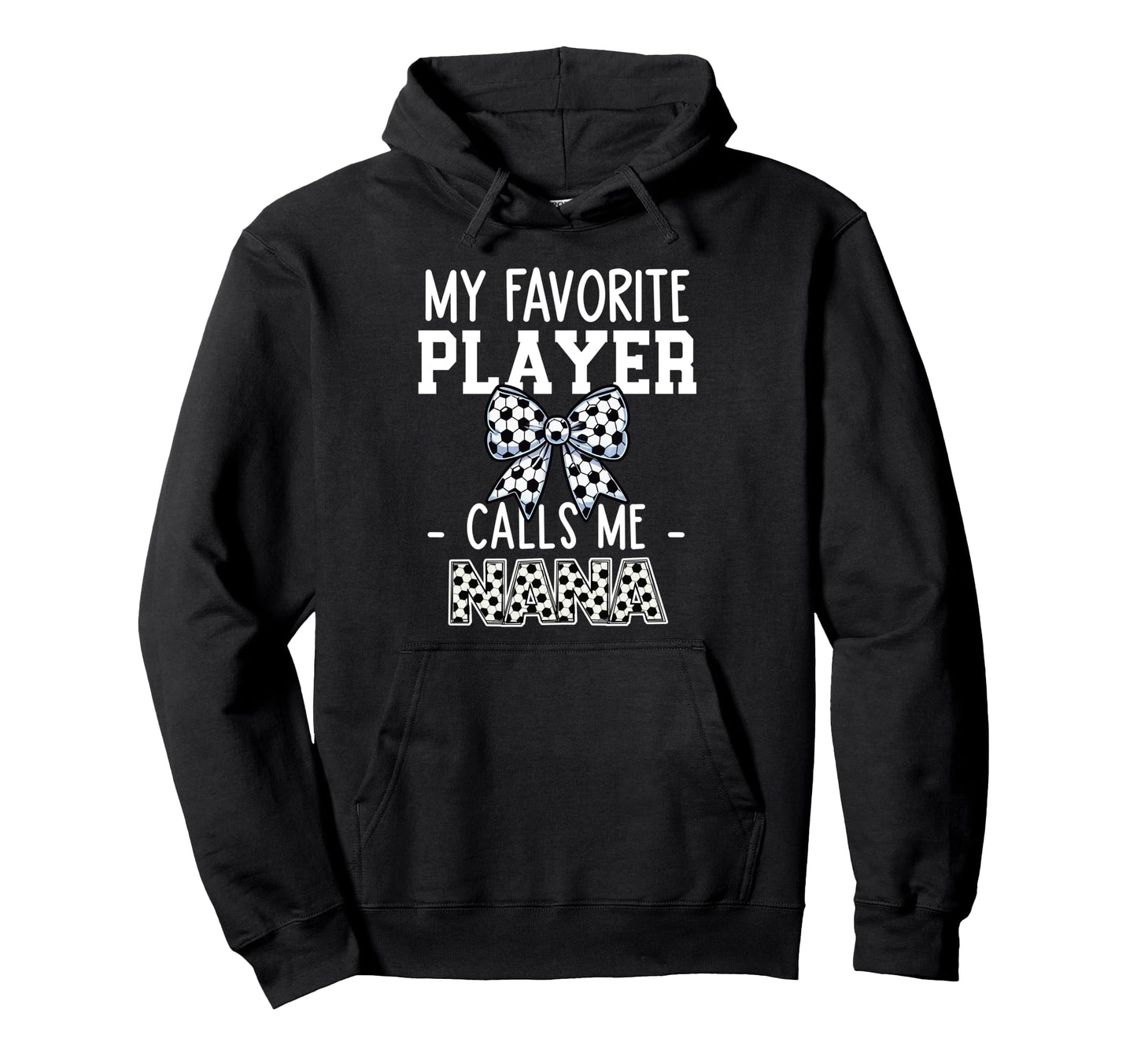 Soccer Nana Game Day My Favorite Hoodie - Fun Novelty Design for Adults - T-Shirt, Sweatshirt, Hoodie