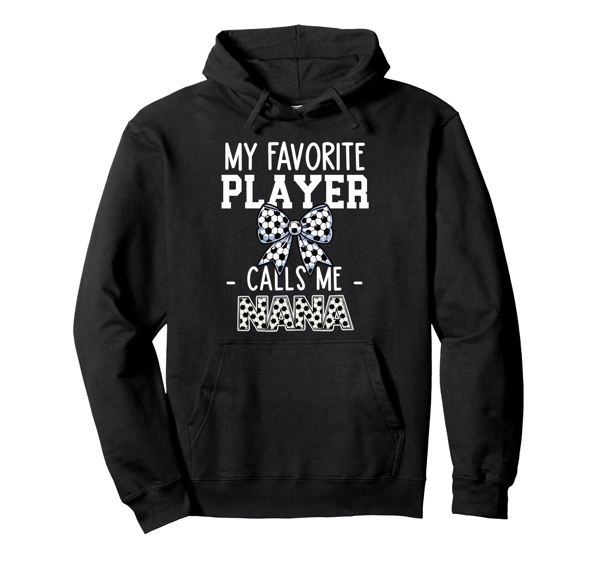 Soccer Nana Game Day My Favorite Hoodie - Fun Novelty Design for Adults - T-Shirt, Sweatshirt, Hoodie